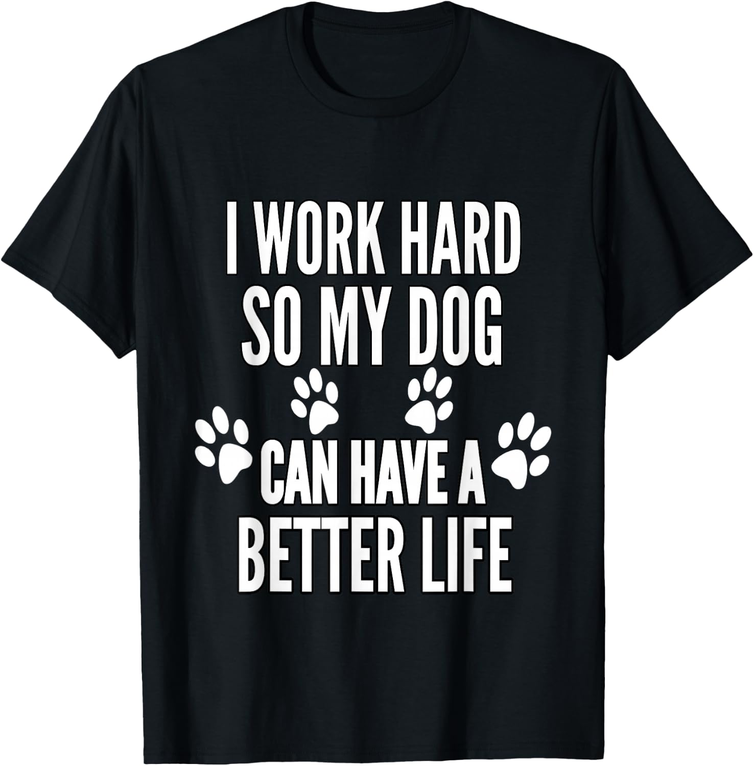 I Work Hard So My Dogs Can Have A Better Life Funny Vintage T-Shirt - T-Shirt | Black