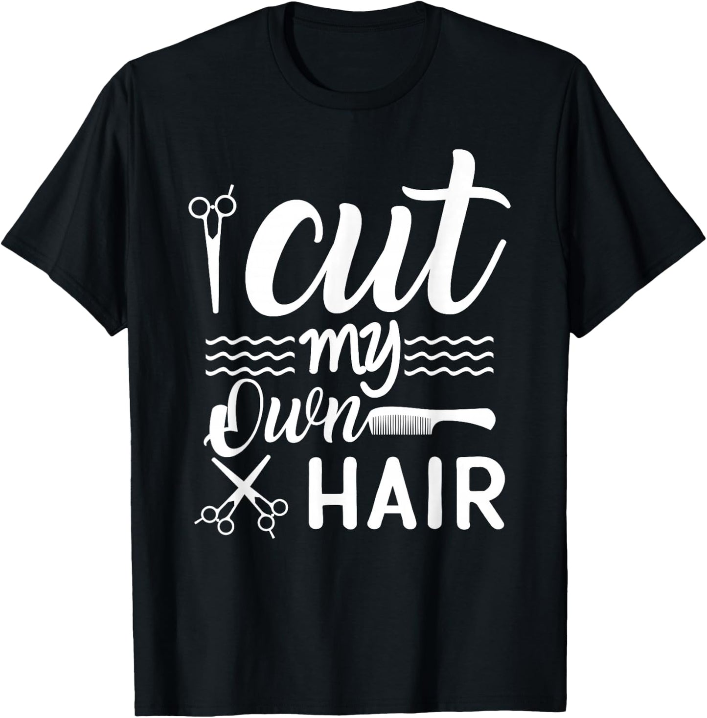 I Cut My Own Hair Funny Hairdresser quote with Scissors T-Shirt - T-Shirt | Black
