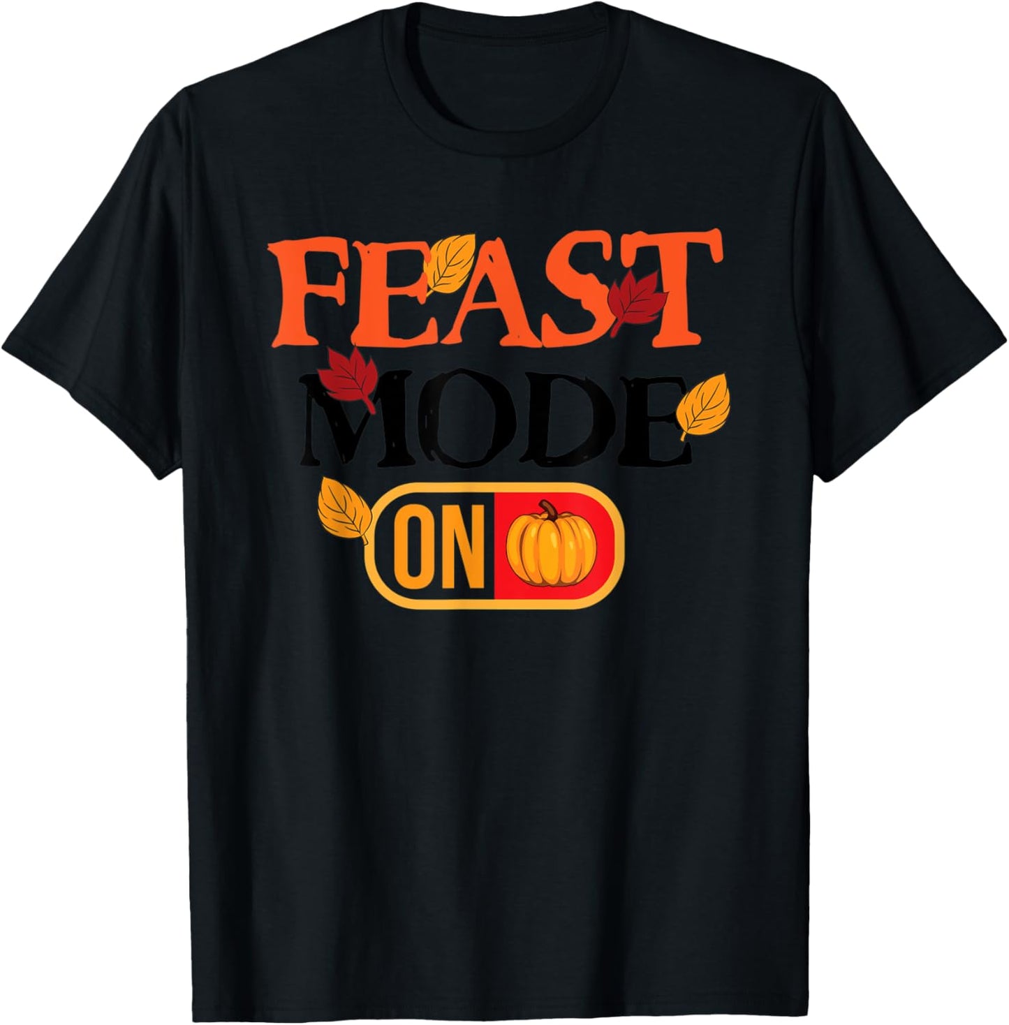 Feast Mode On Turkey Pie Pumpkin Happy Thanksgiving Day T-Shirt - T-Shirt | Black