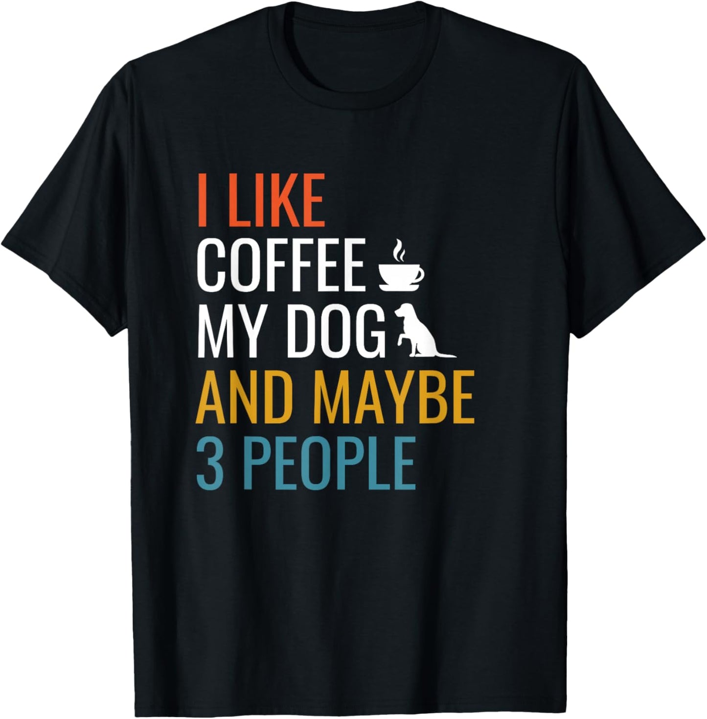 I Like Coffee My Dog & Maybe 3 People Vintage Coffee Lover T-Shirt - T-Shirt | Black