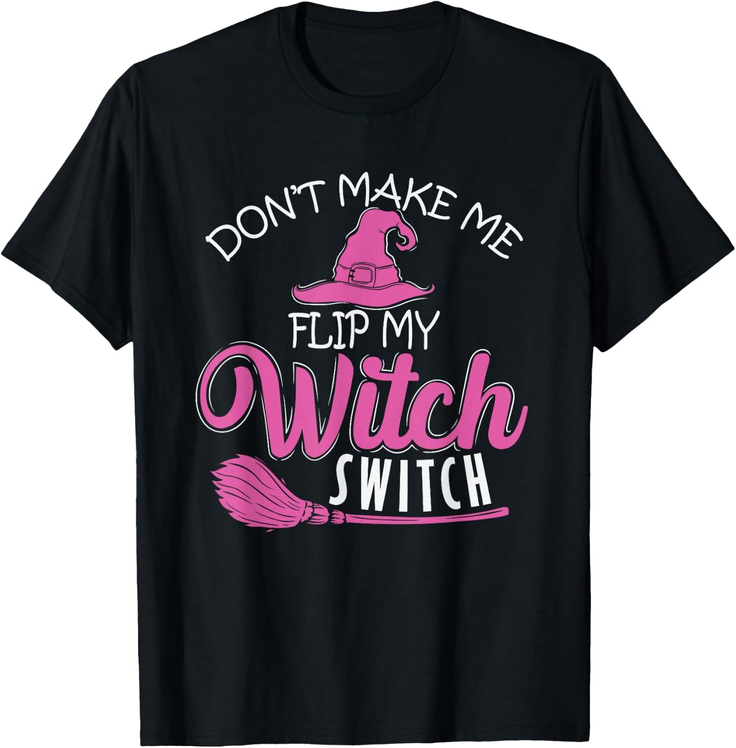 Halloween Witch "Don't Make Me Flip My Witch Switch" T-Shirt - T-Shirt | Black