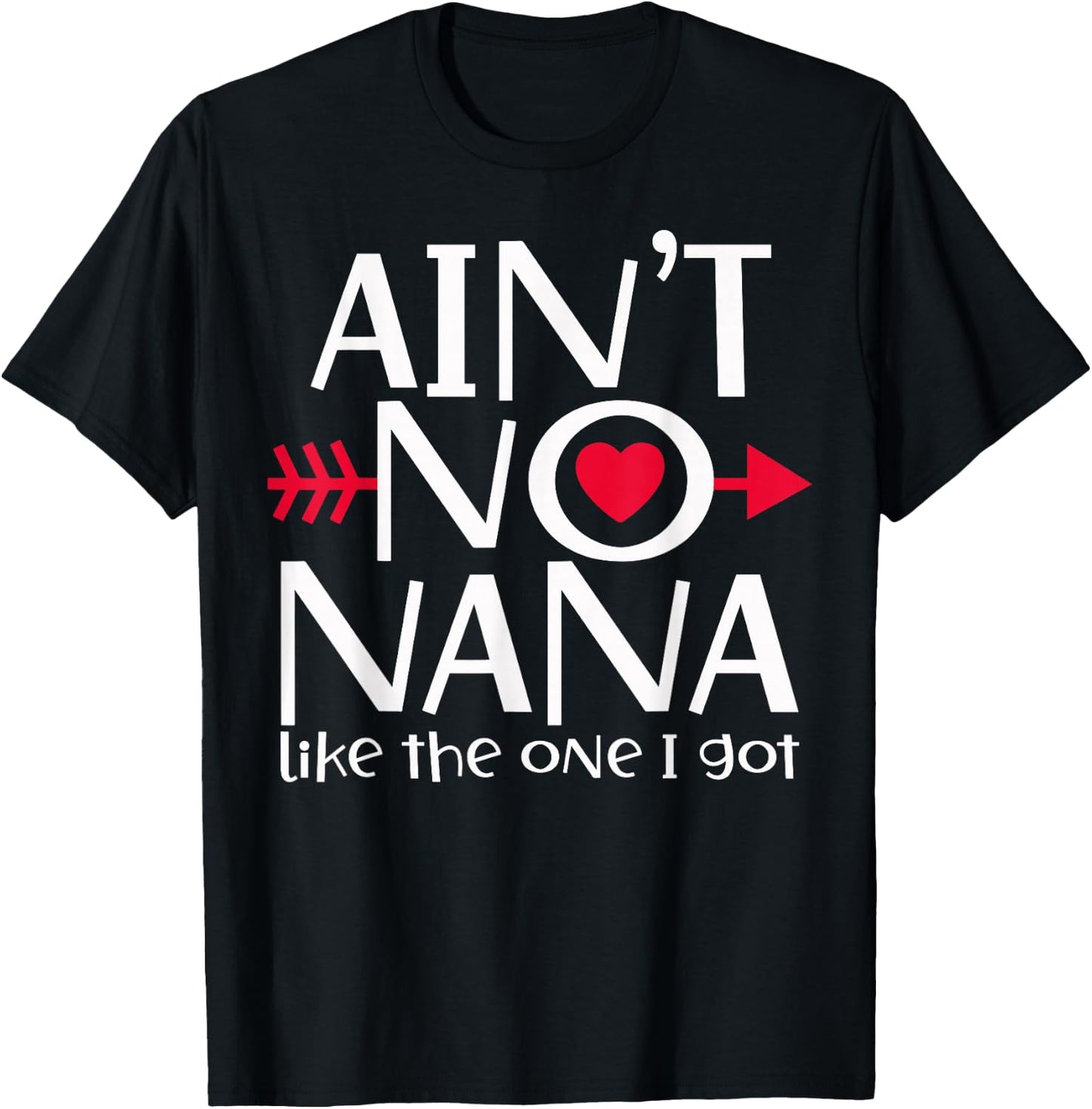 Ain't No Nana Like The One I Got Favs Funny Family Reunion T-Shirt - T-Shirt | Black