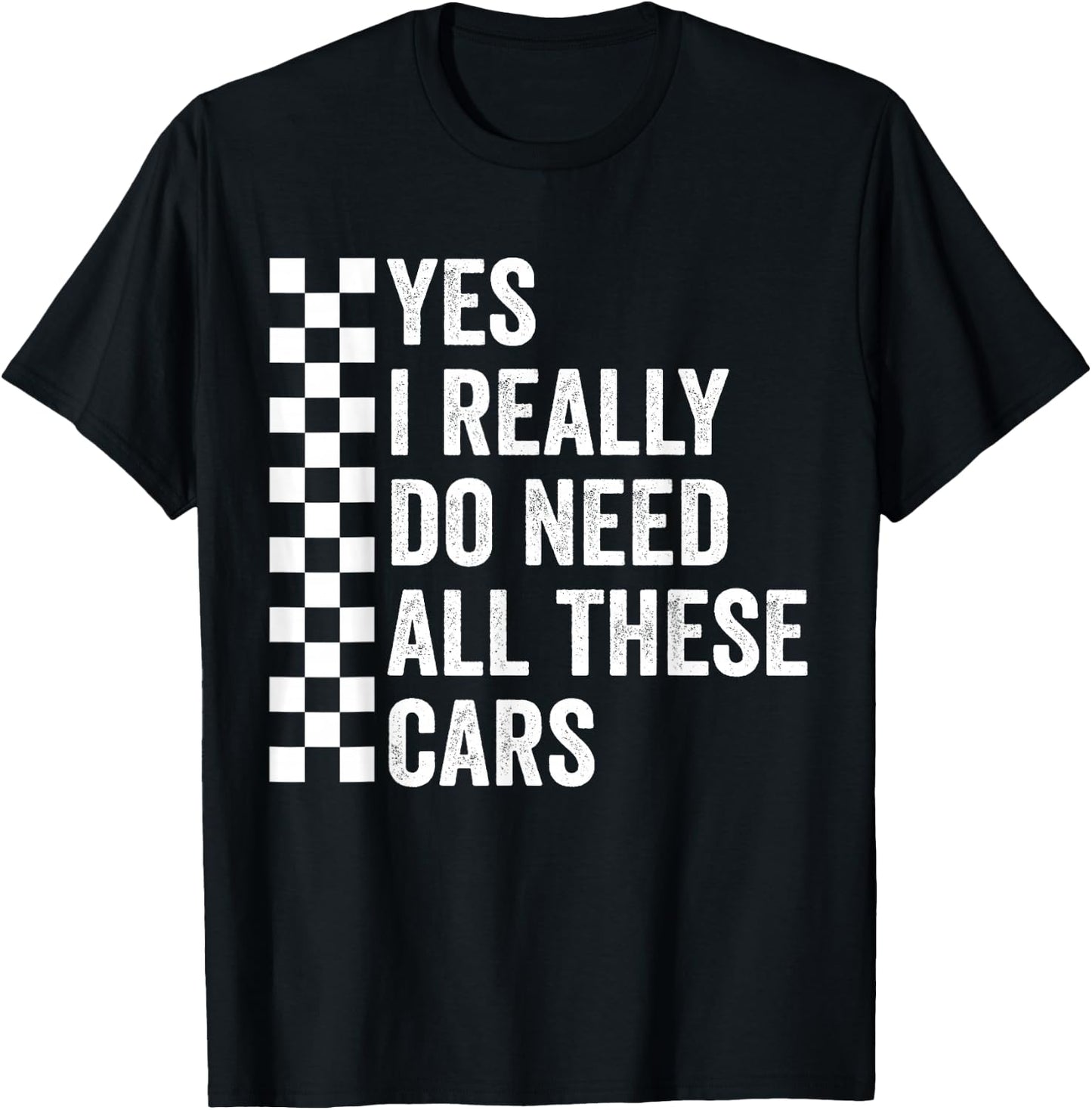 Yes I Really Do Need All These Cars Mechanic Car Lovers T-Shirt - T-Shirt | Black
