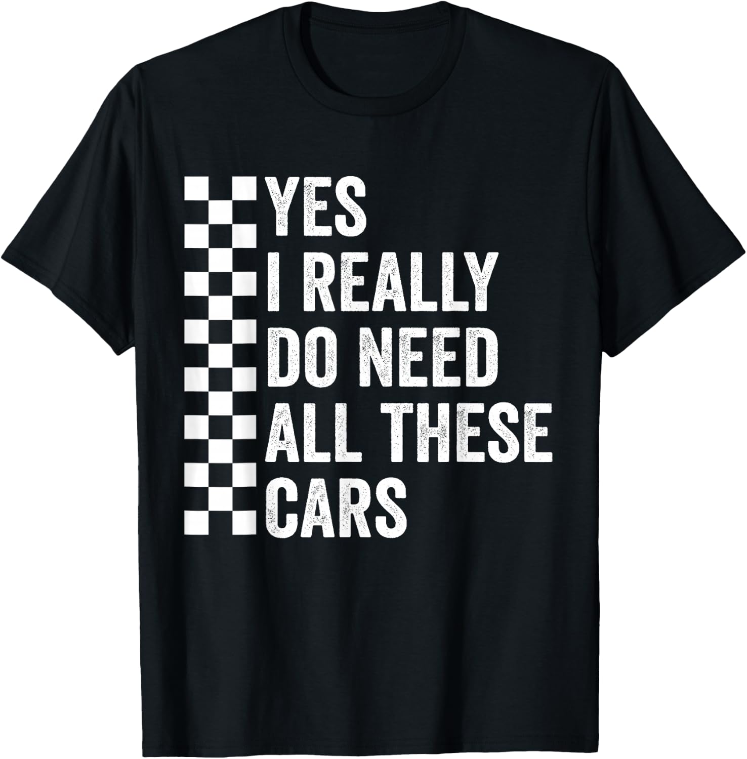 Yes I Really Do Need All These Cars Mechanic Car Lovers T-Shirt - T-Shirt | Black