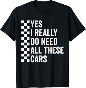 Yes I Really Do Need All These Cars Mechanic Car Lovers T-Shirt - T-Shirt | Black