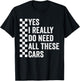 Yes I Really Do Need All These Cars Mechanic Car Lovers T-Shirt - T-Shirt | Black