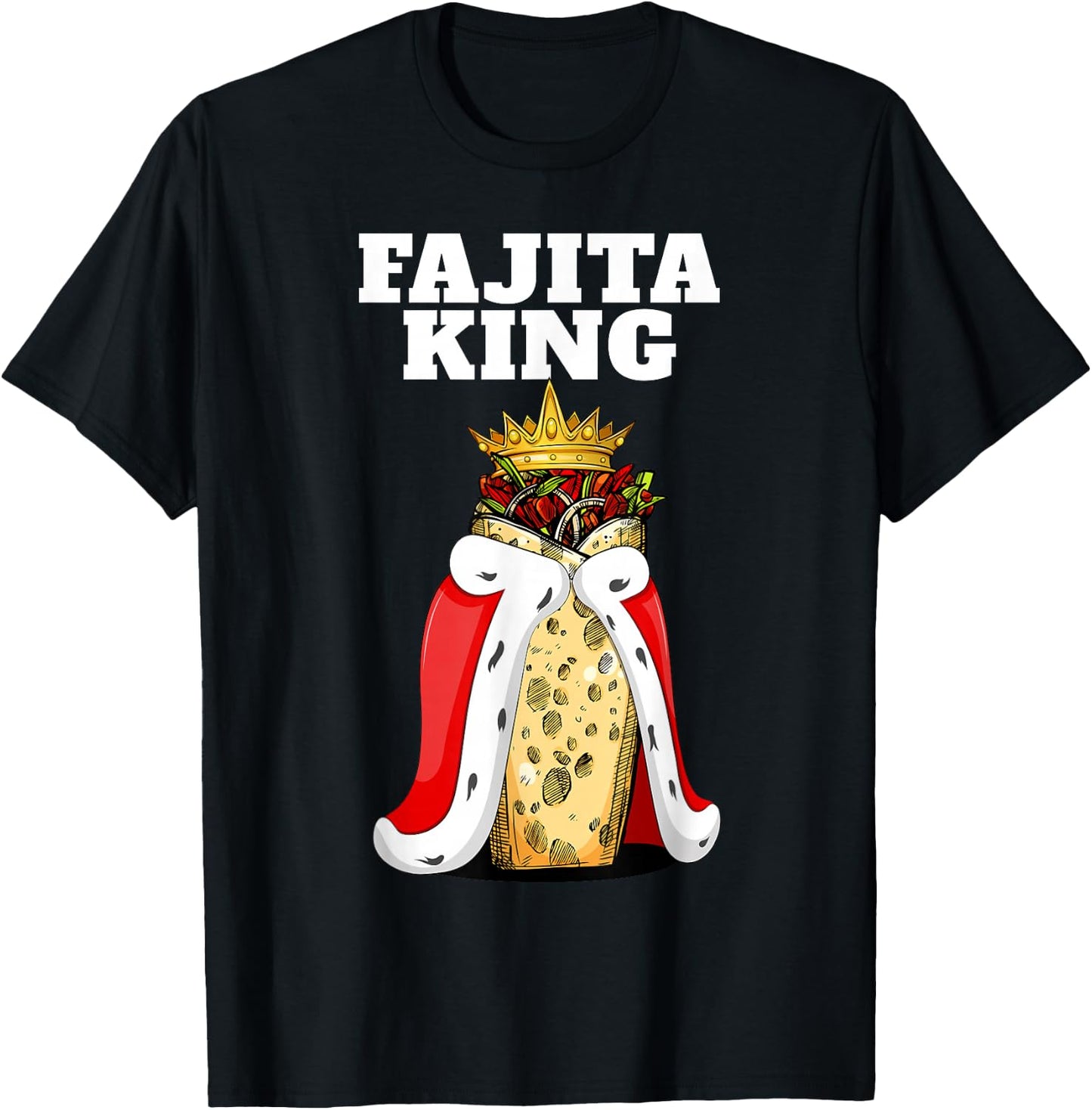 Fajita King | Fajita Lover Shirt | Mexico Cute Fajita T-Shirt - T-Shirt | Black