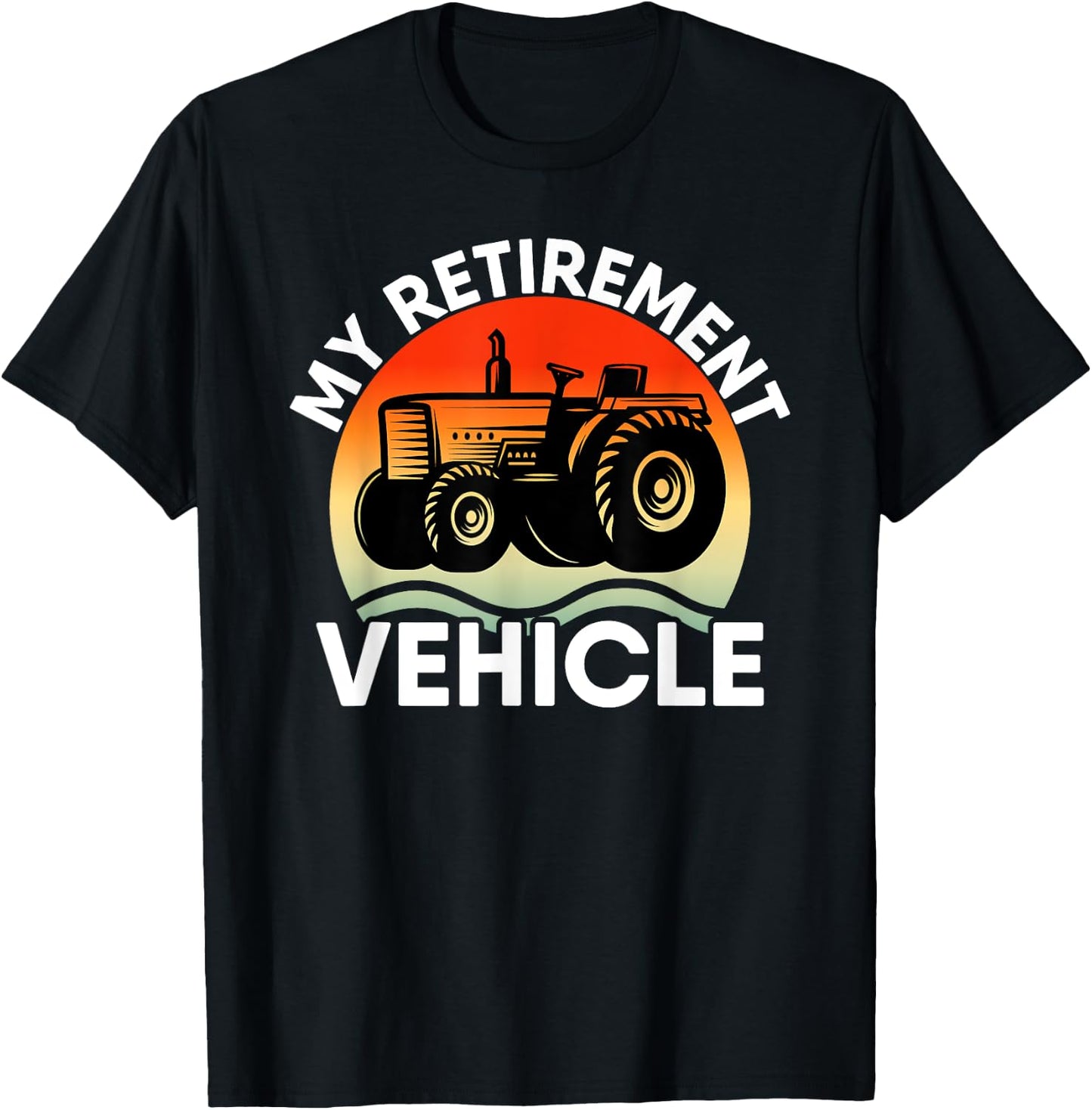 Tractor Farmer Vacation My Retirement Vehicle Retired Dad T-Shirt - T-Shirt | Black