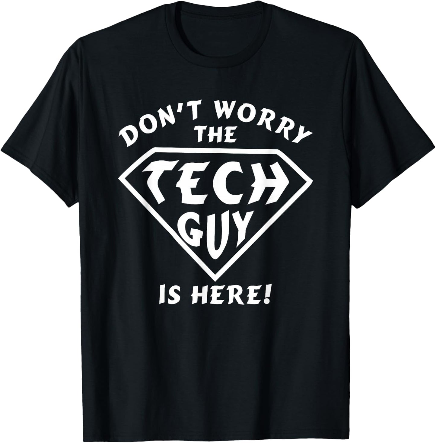 Funny Don't Worry The Tech Guy Is Here - IT Support T-Shirt - T-Shirt | Black