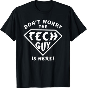 Funny Don't Worry The Tech Guy Is Here - IT Support T-Shirt - T-Shirt | Black