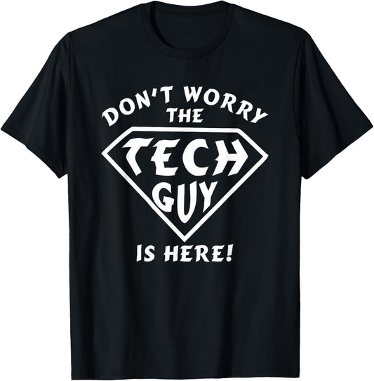 Funny Don't Worry The Tech Guy Is Here - IT Support T-Shirt - T-Shirt | Black