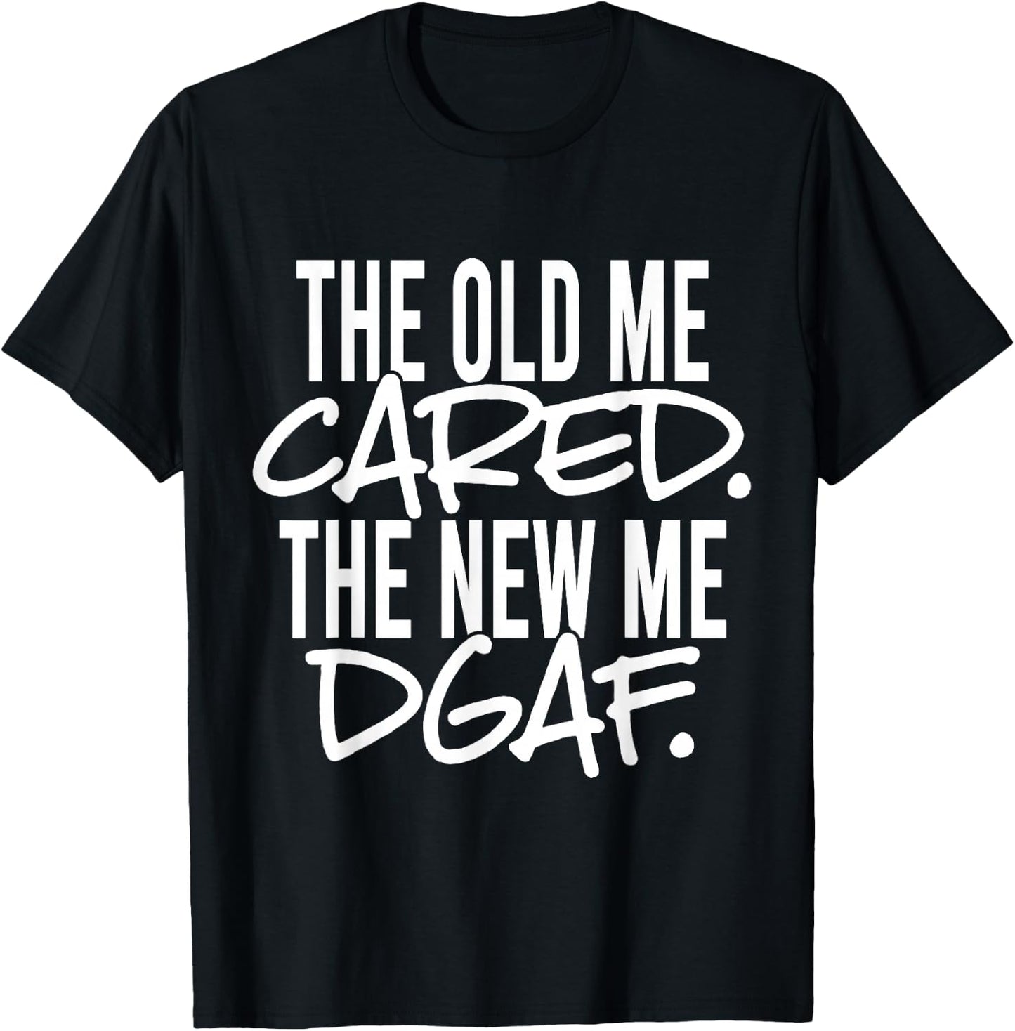 The Old Me Cared The New Me DGAF Apparel T-Shirt - T-Shirt | Black