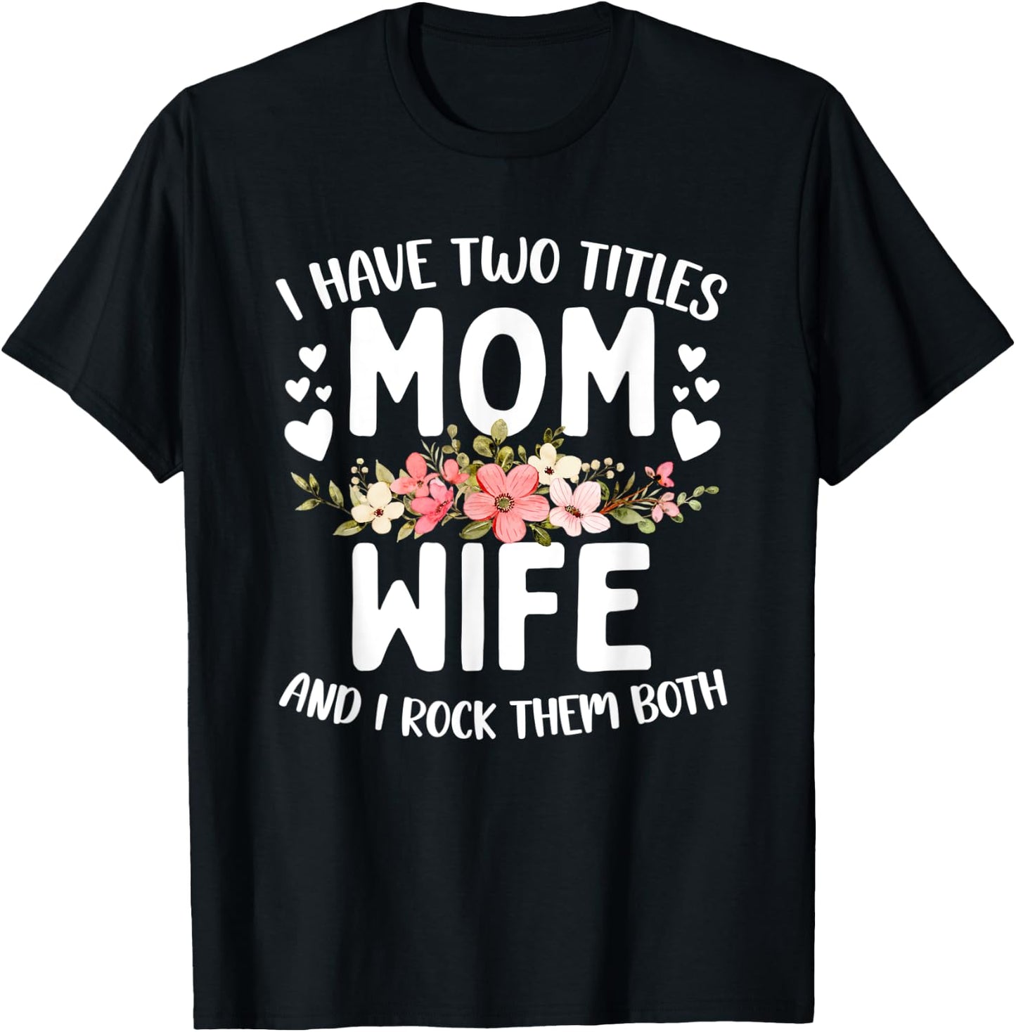 I Have Two Titles Mom And Wife Best Wife Mother's Day T-Shirt - T-Shirt | Black