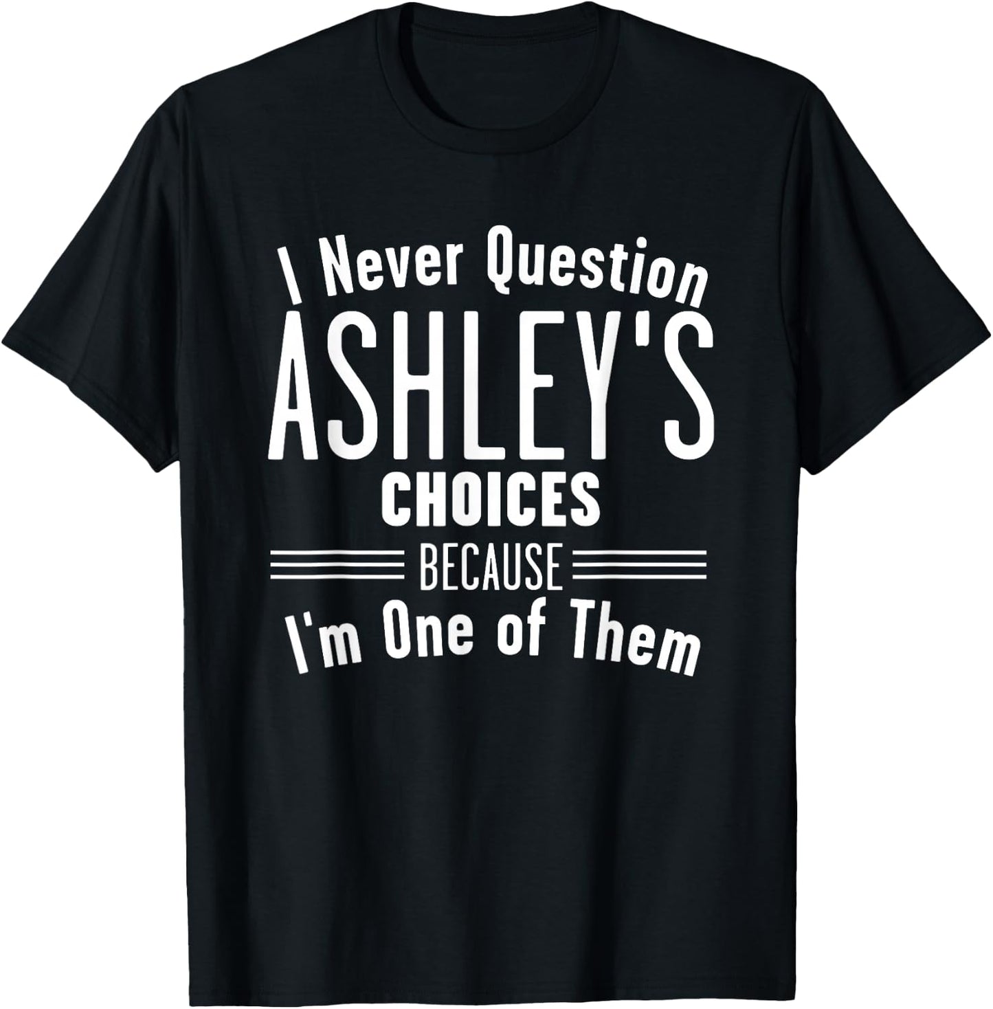 Husband and Ashley I Never Question Choices Together T-Shirt - T-Shirt | Black