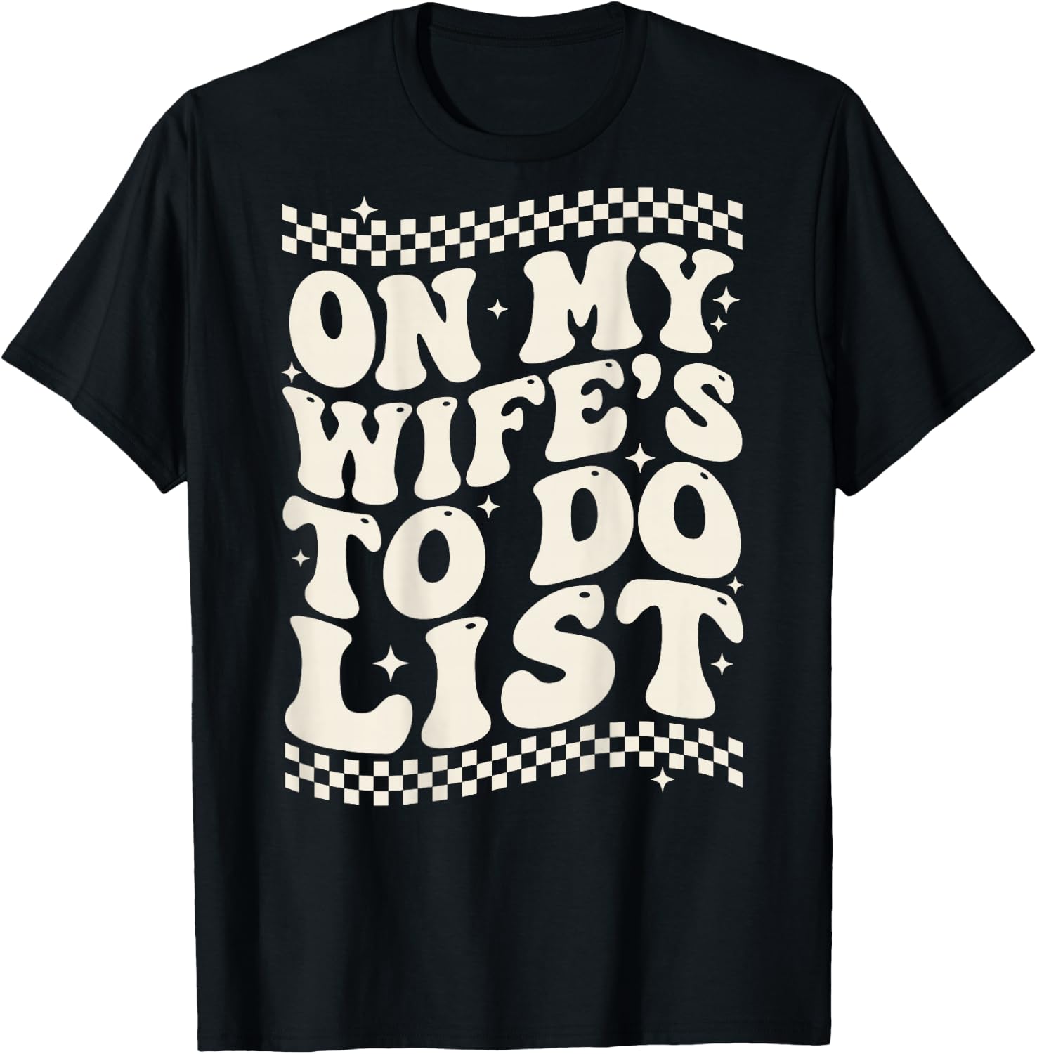 Groovy On My Wife’s to Do List (On Back) Funny Husband T-Shirt - T-Shirt | Black