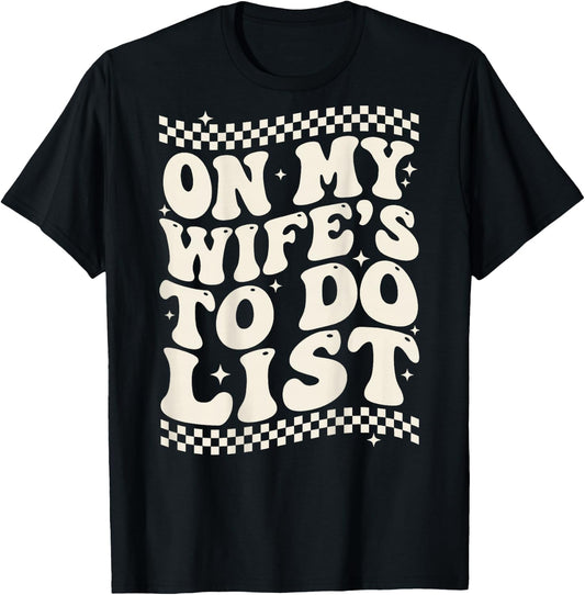 Groovy On My Wife’s to Do List (On Back) Funny Husband T-Shirt - T-Shirt | Black
