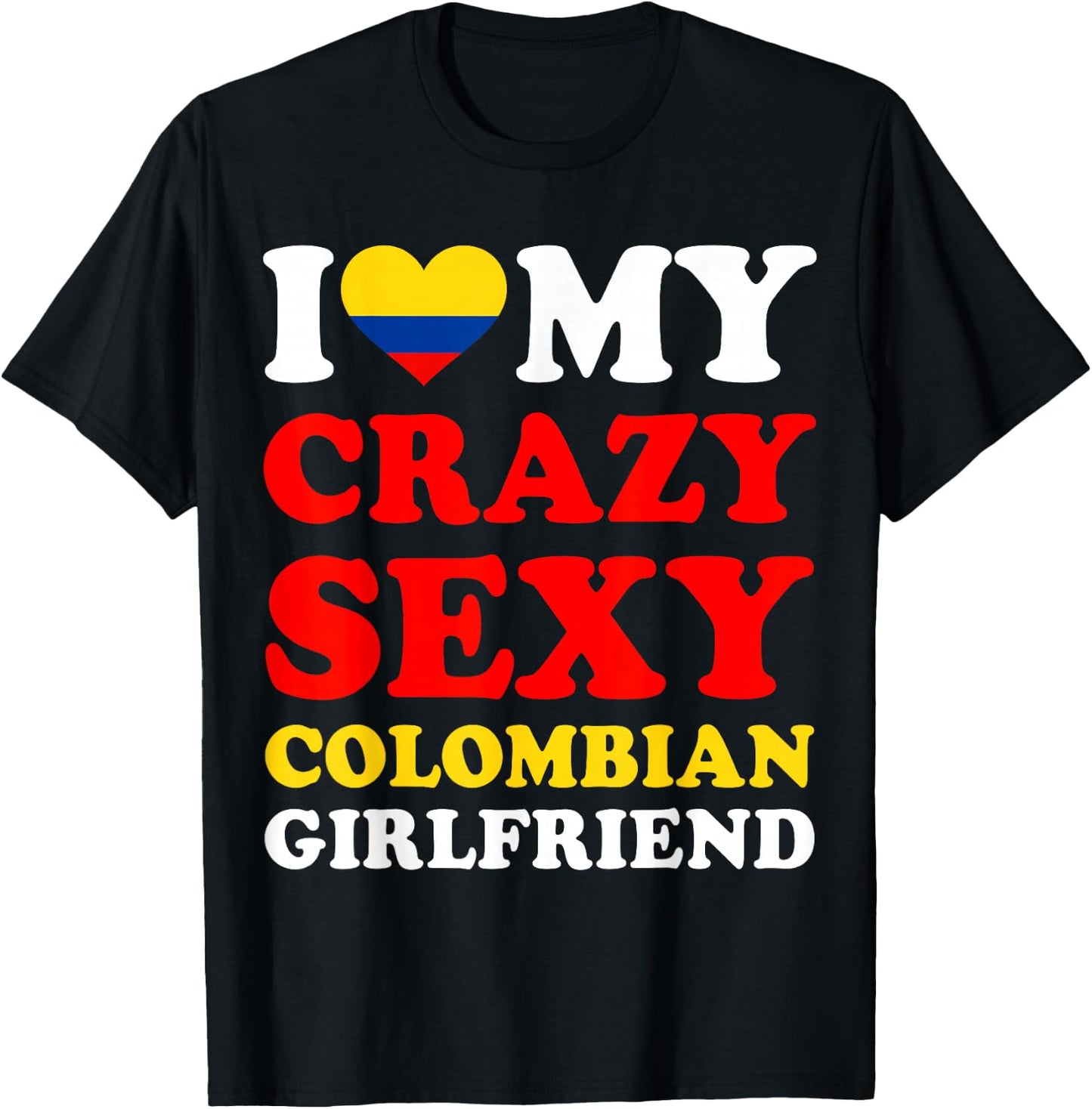 I love My Crazy Sexy Colombian Girlfriend Colombia Boyfriend T-Shirt - T-Shirt | Black