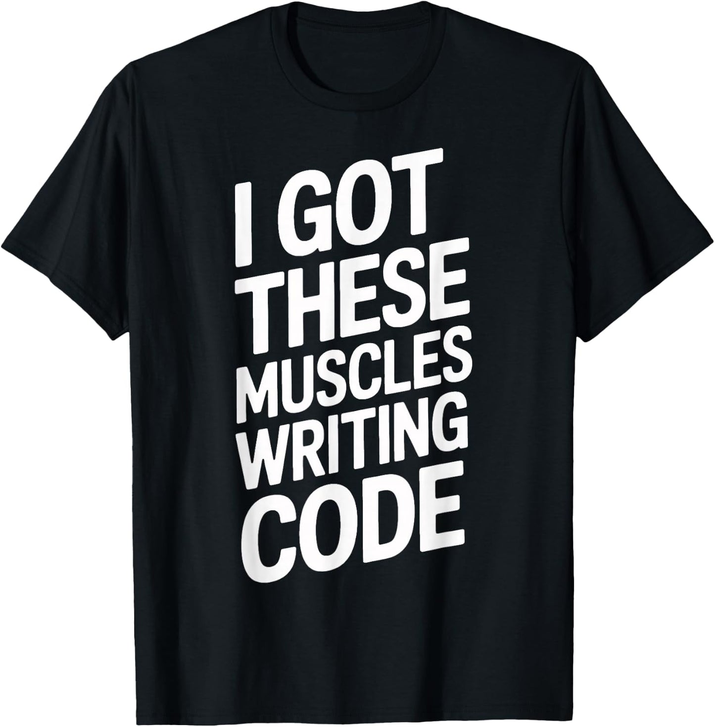 I Got These Muscles Writing Code Geek Programmer T-Shirt - T-Shirt | Black
