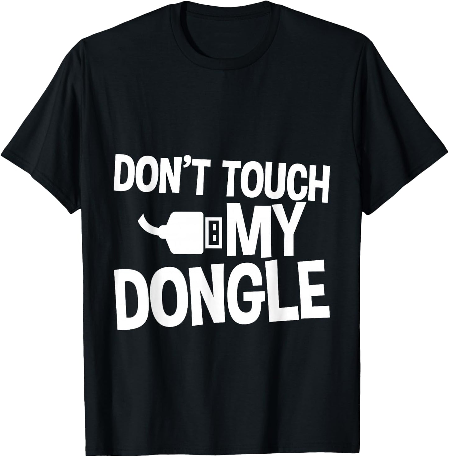Don't Touch My Dongle T-Shirt - T-Shirt | Black
