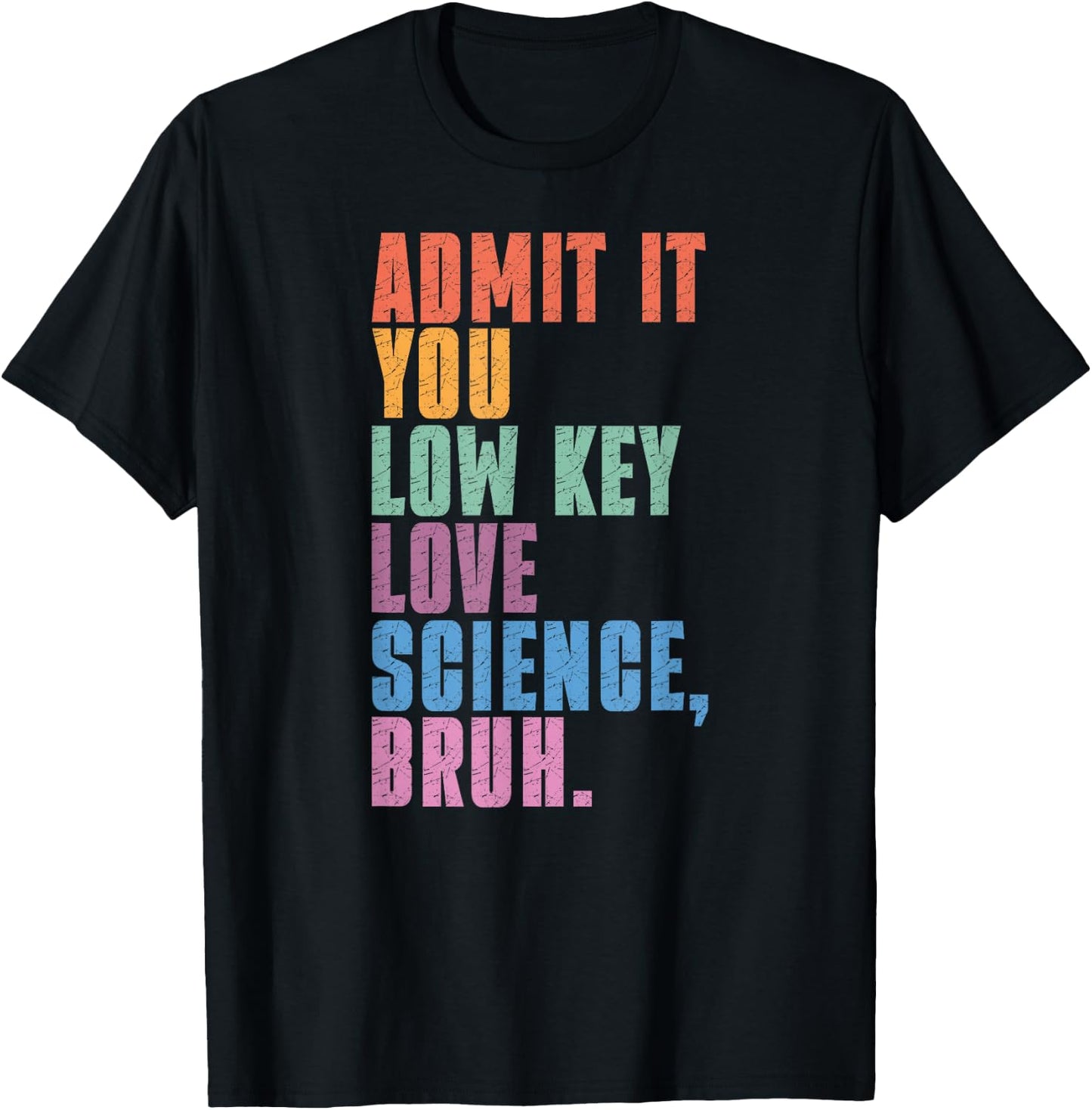 Admit It You Low Key Love Science Bruh Scientist Teacher T-Shirt - T-Shirt | Black