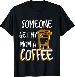 Someone Get My Mom A Coffee Funny Busy Moms for Boys Girls T-Shirt - T-Shirt | Black