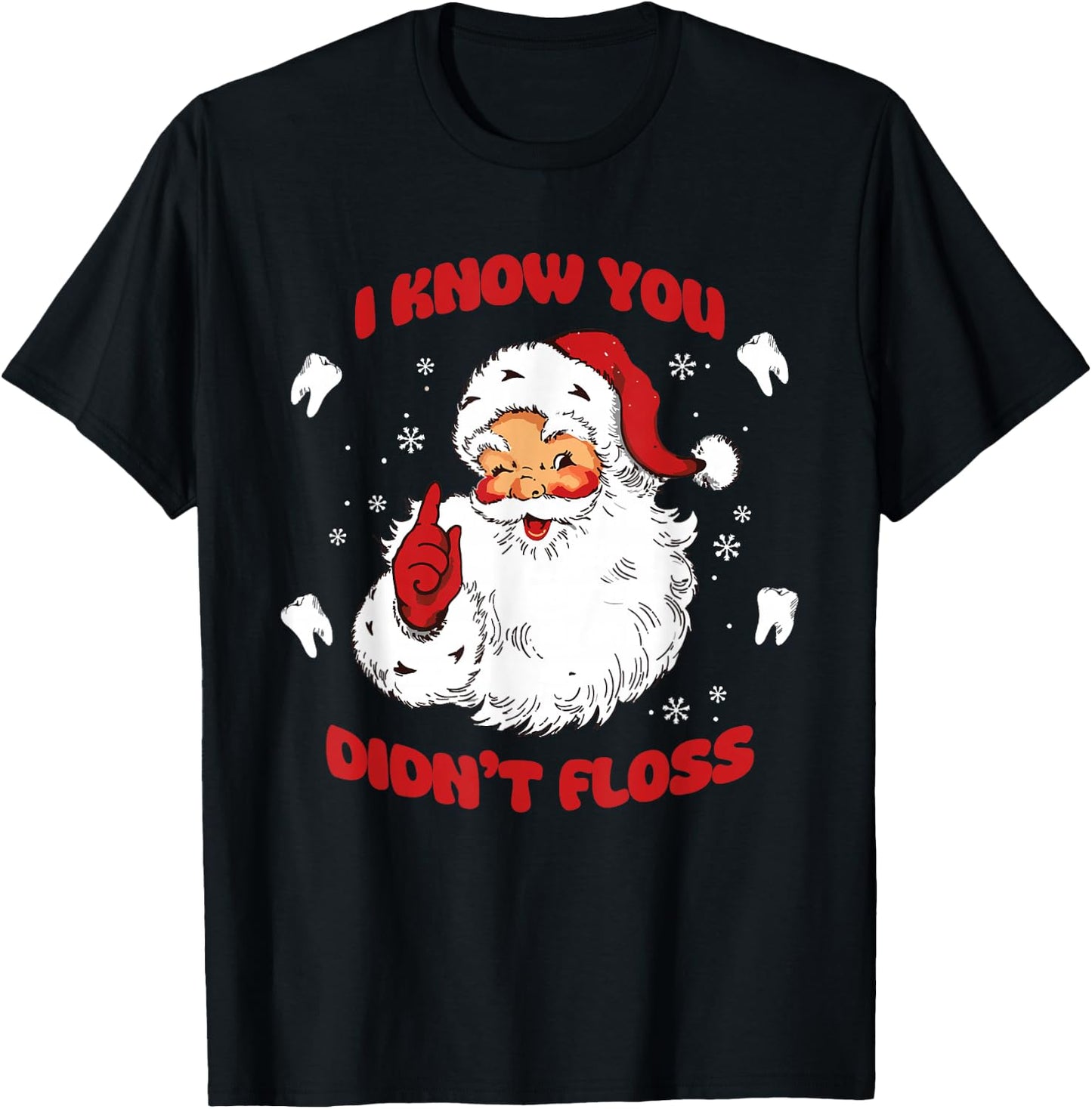 I Know You Didn't Floss Funny Dentist Santa T-Shirt - T-Shirt | Black
