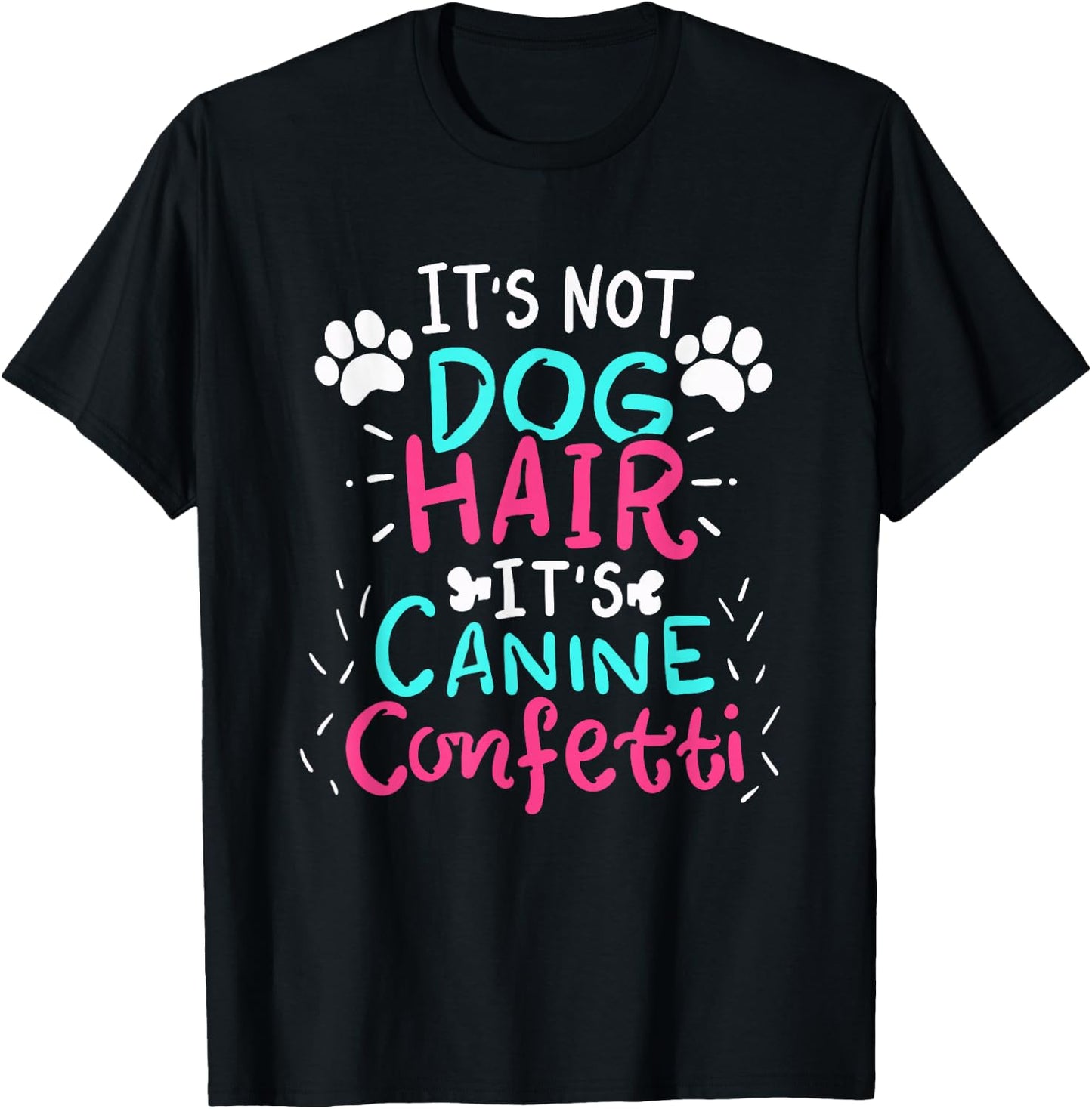 It's Not Dog Hair - Canine Confetti Funny Dog Owner Gift T-Shirt - T-Shirt | Black