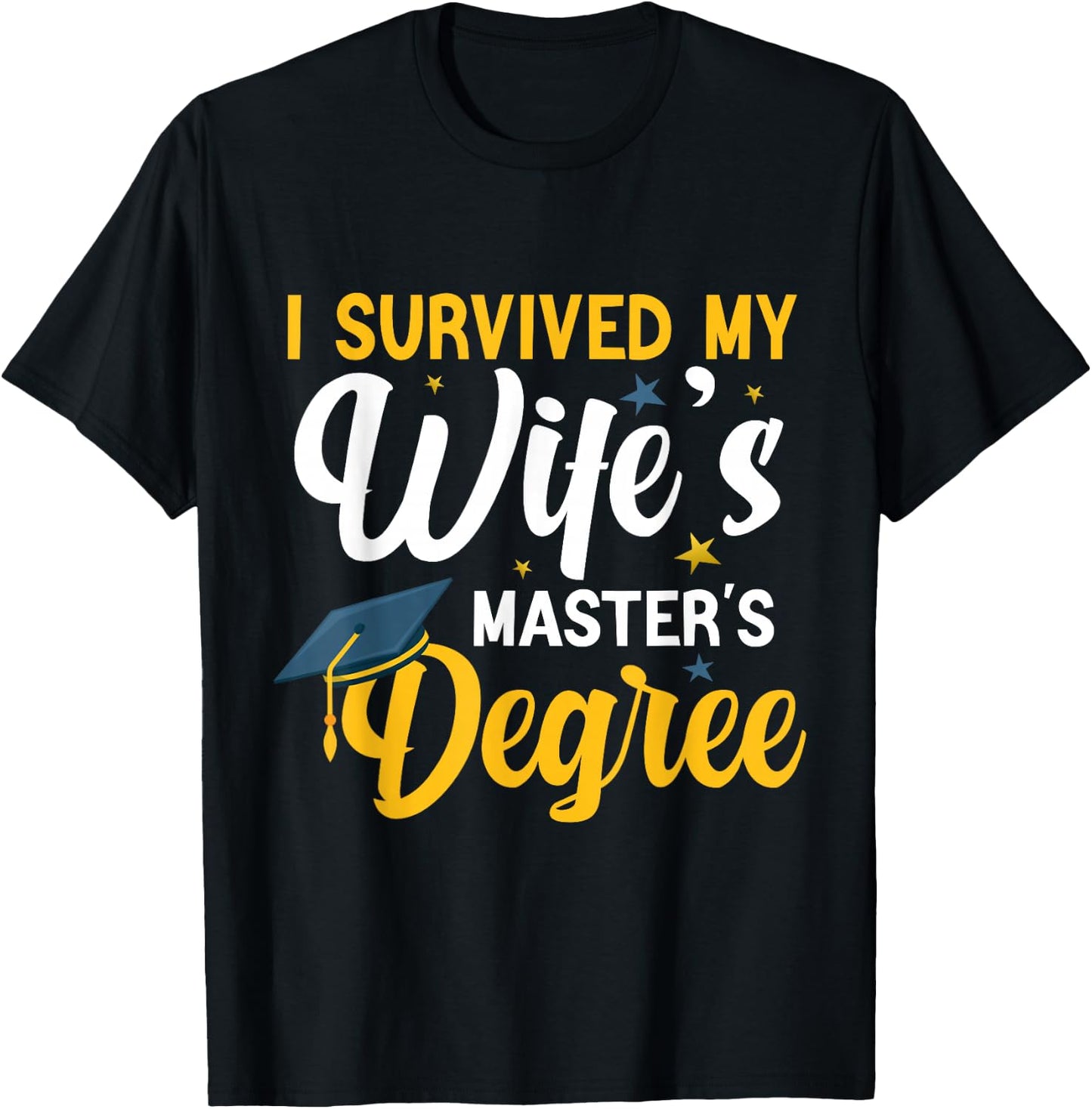 I Survived My Wife's Masters Degree Funny Wife Graduation T-Shirt - T-Shirt | Black