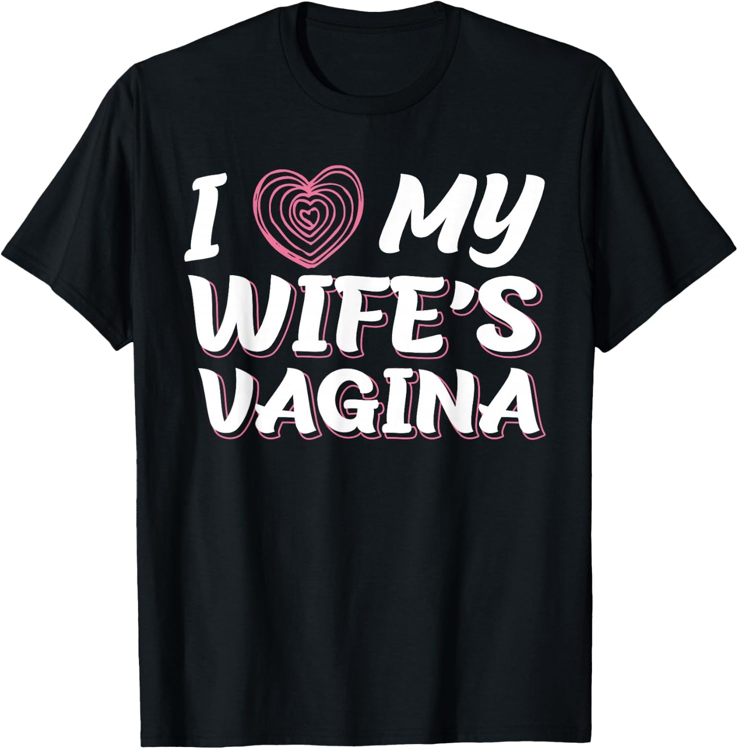 I Love My Wife's Vagina Funny Sex Gift Newlywed Husband Wife T-Shirt - T-Shirt | Black