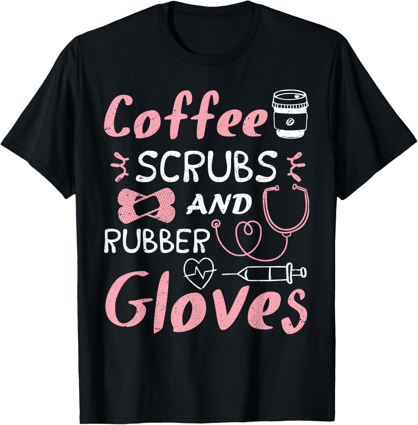 Coffee Scrubs And Rubber Gloves Funny Nurse Gift T-Shirt - T-Shirt | Black