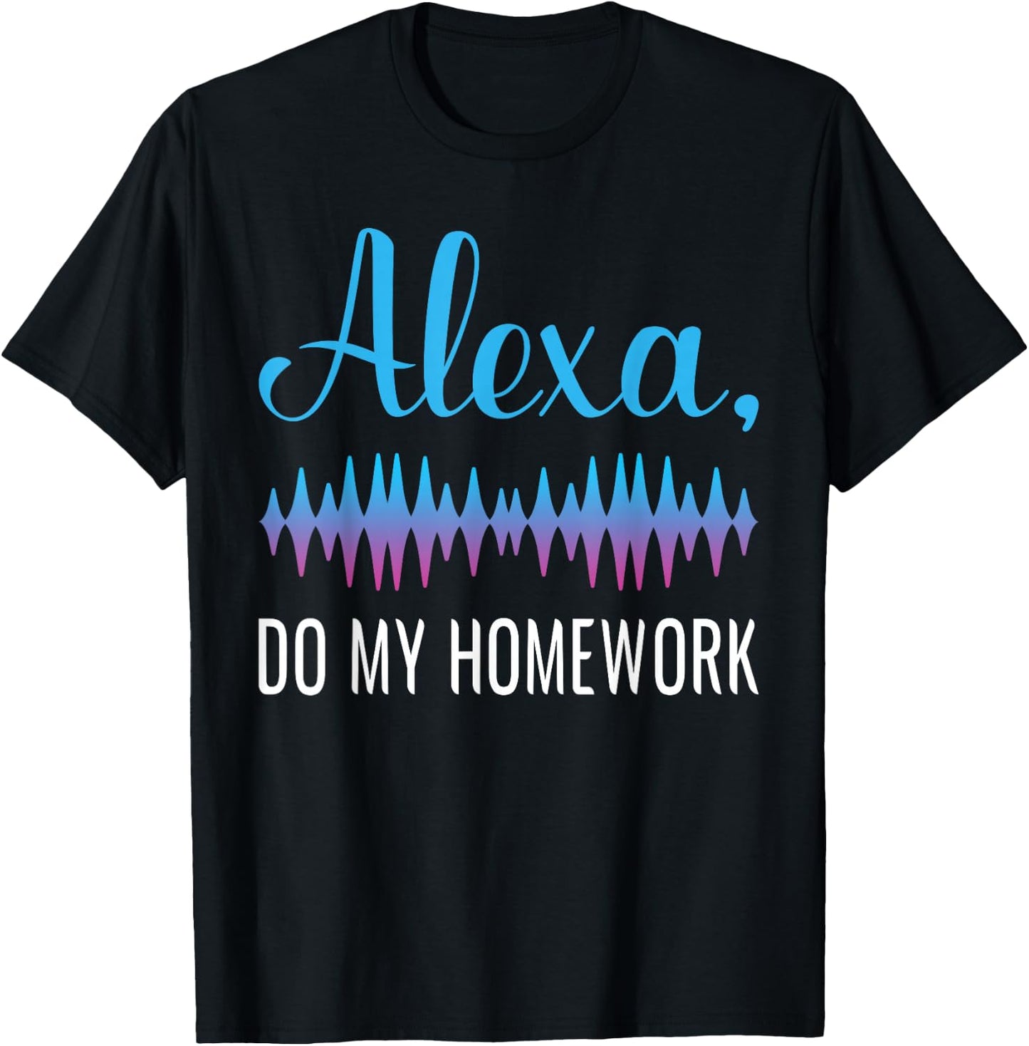 Alexa, Do My Homework Funny Kids Joke T-Shirt - T-Shirt | Black