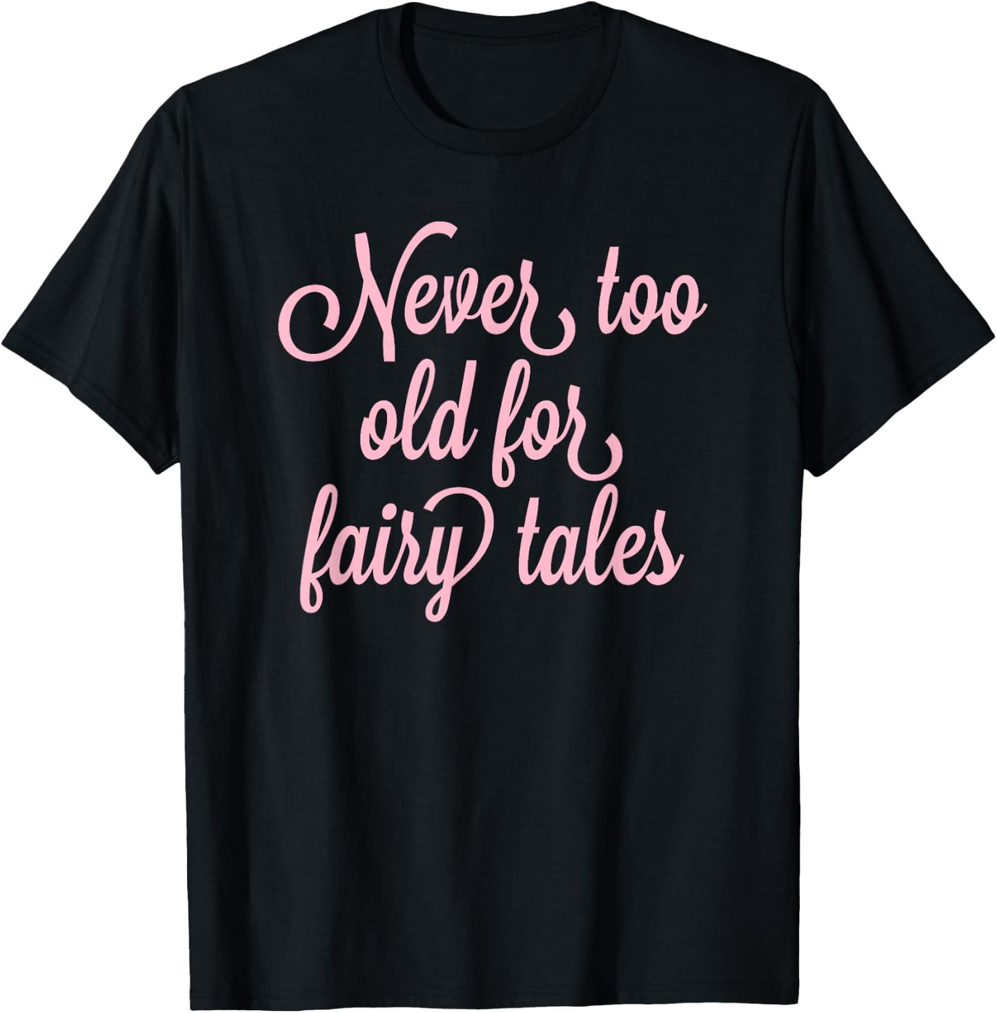 Never Too Old For Fairy Tales T-Shirt - T-Shirt | Black