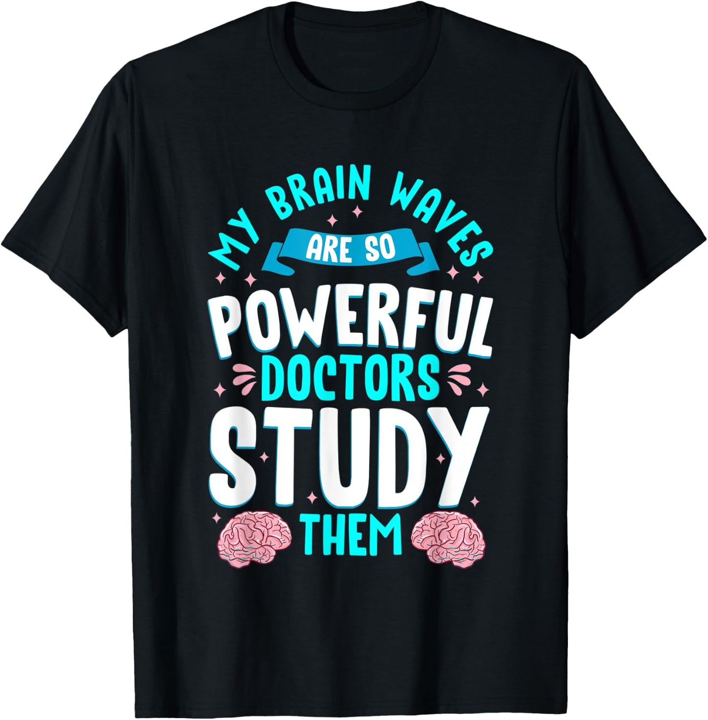 My Brain Waves Are So Powerful Doctors Study Them Epilepsy T-Shirt - T-Shirt | Black