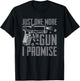 Just One More Gun I Promise - Funny Pistol Guns Owner Joke T-Shirt - T-Shirt | Black