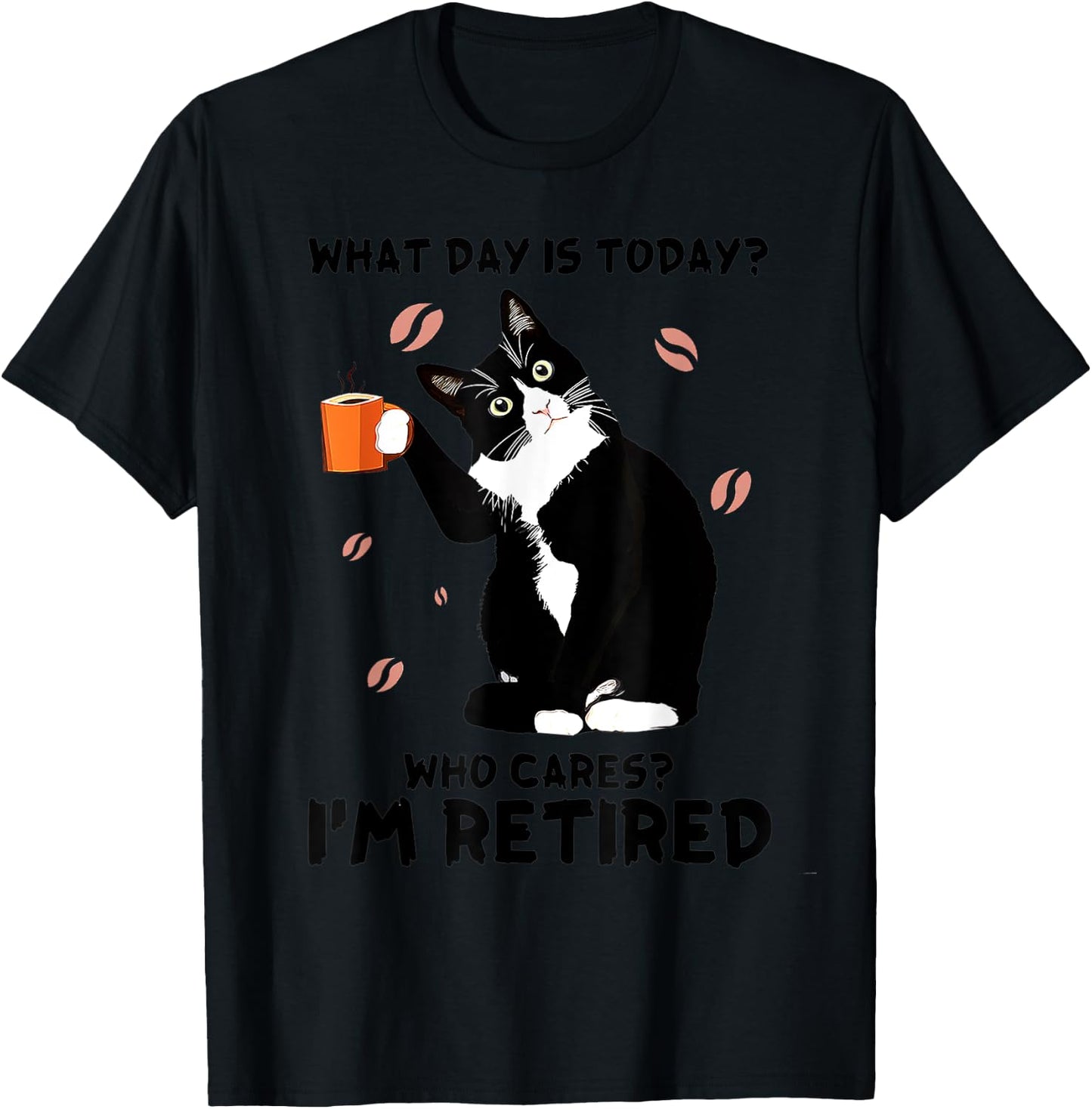 What day is today who cares I'm retired cat lover coffee Women T-Shirt - T-Shirt | Black