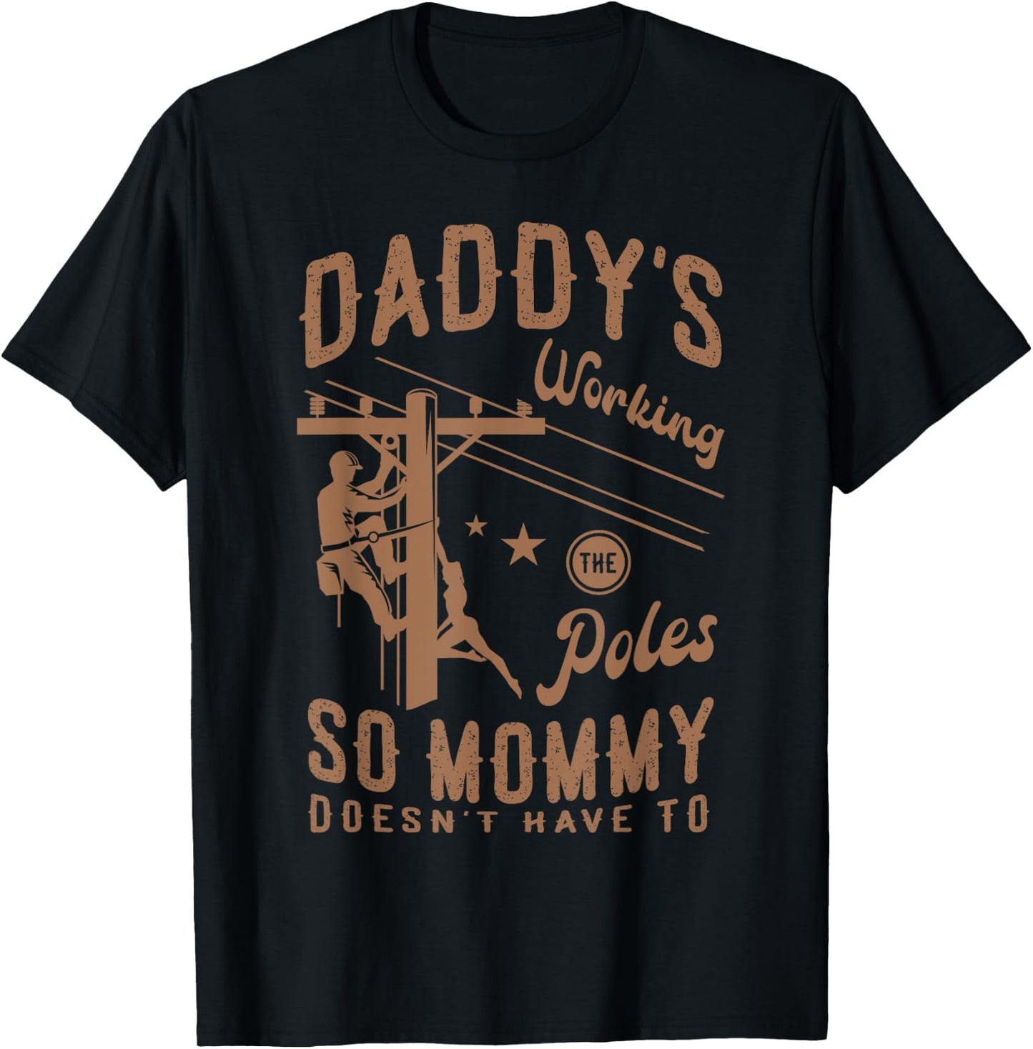 Daddy's working the poles so mommy doesn't have to Lineman T-Shirt - T-Shirt | Black
