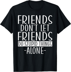 Friends dont let Friends do stupid Things alone Girls Trip T-Shirt - T-Shirt | Black