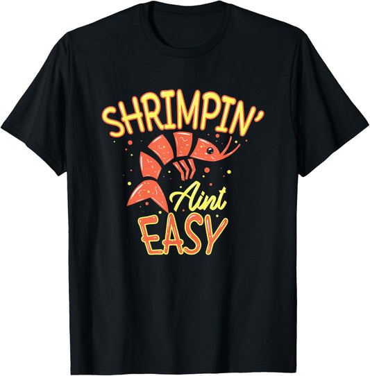 Shrimpin' ain't easy I Funny Shrimp Gift Seafood Lover T-Shirt - T-Shirt | Black