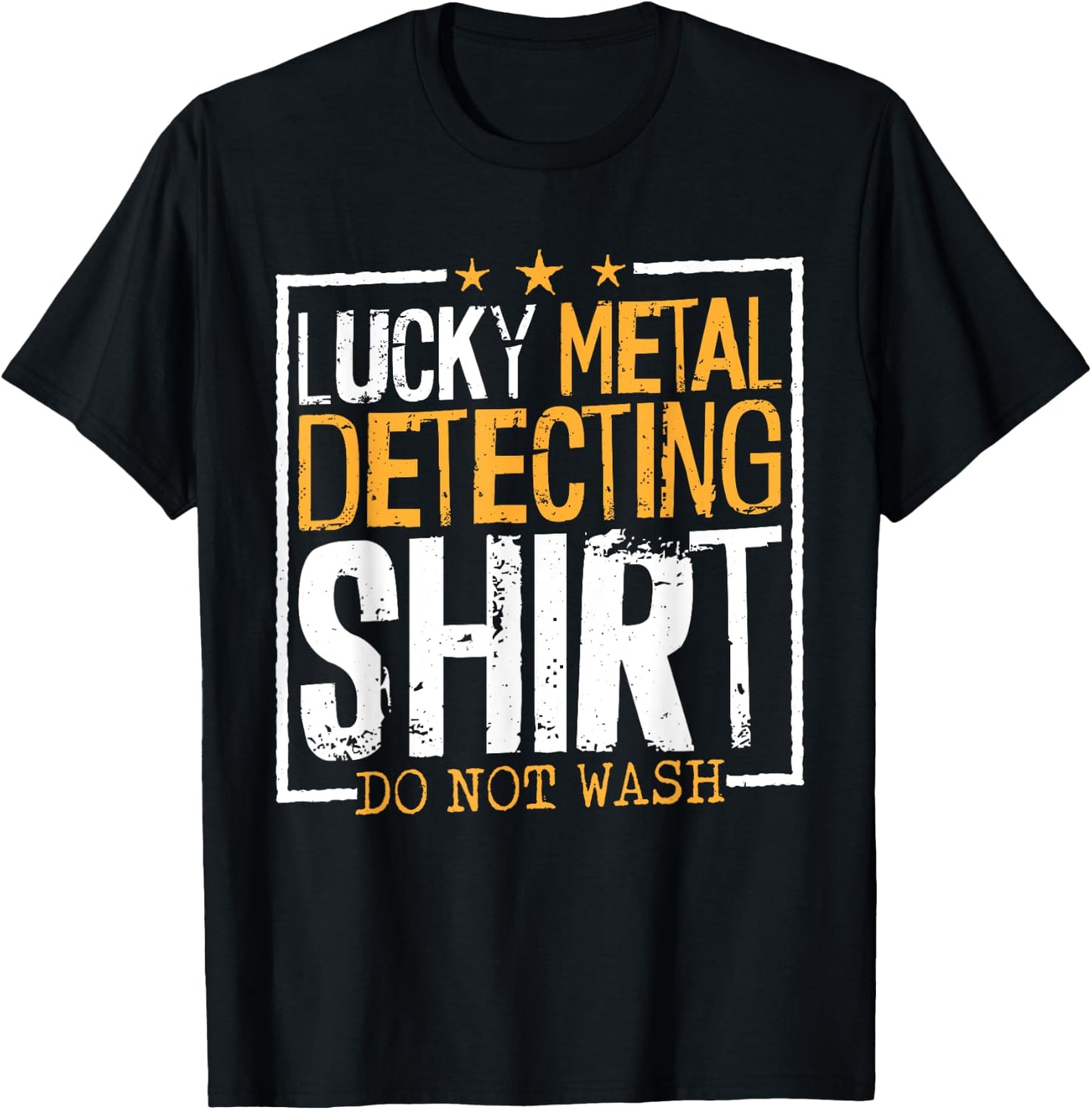 Lucky Metal Detecting Shirt Do Not Wash, Metal Detecting Men T-Shirt - T-Shirt | Black
