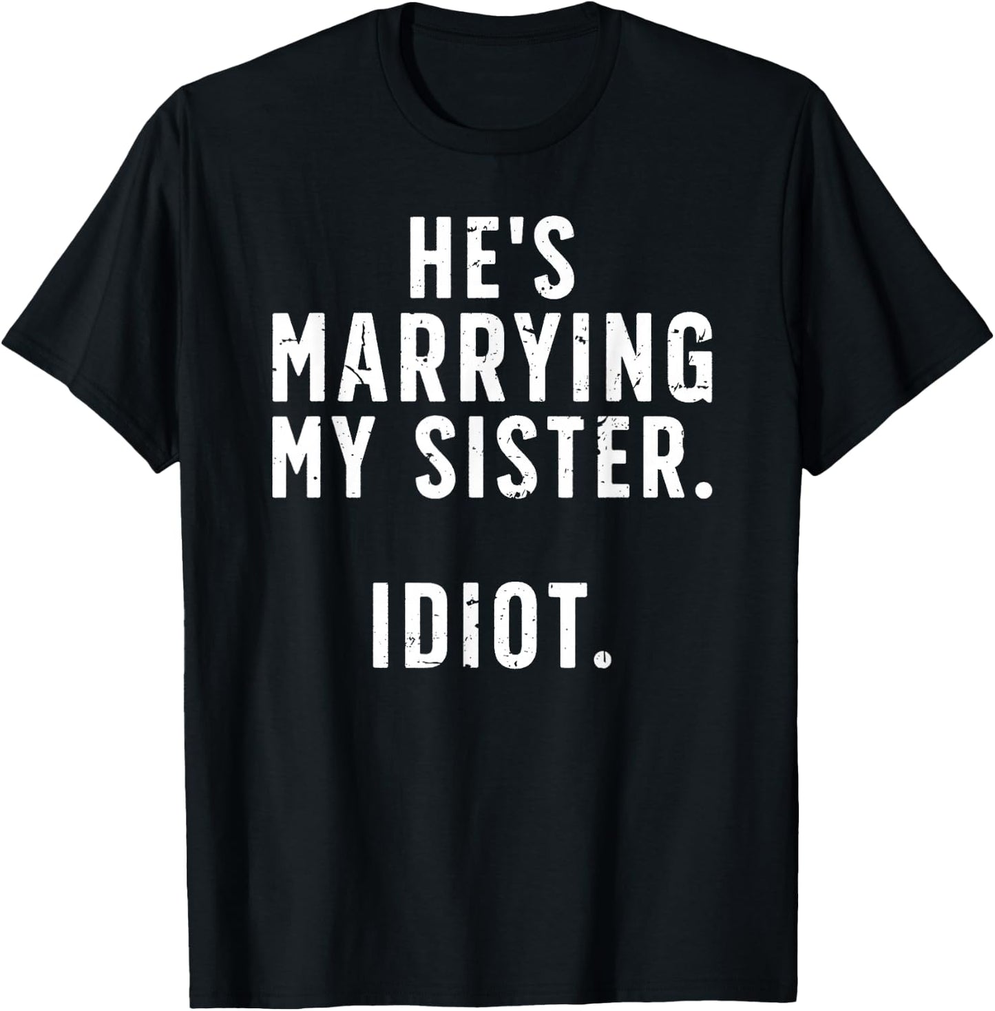 He's Marrying My Sister Brother Of The Bride Brother T-Shirt - T-Shirt | Black
