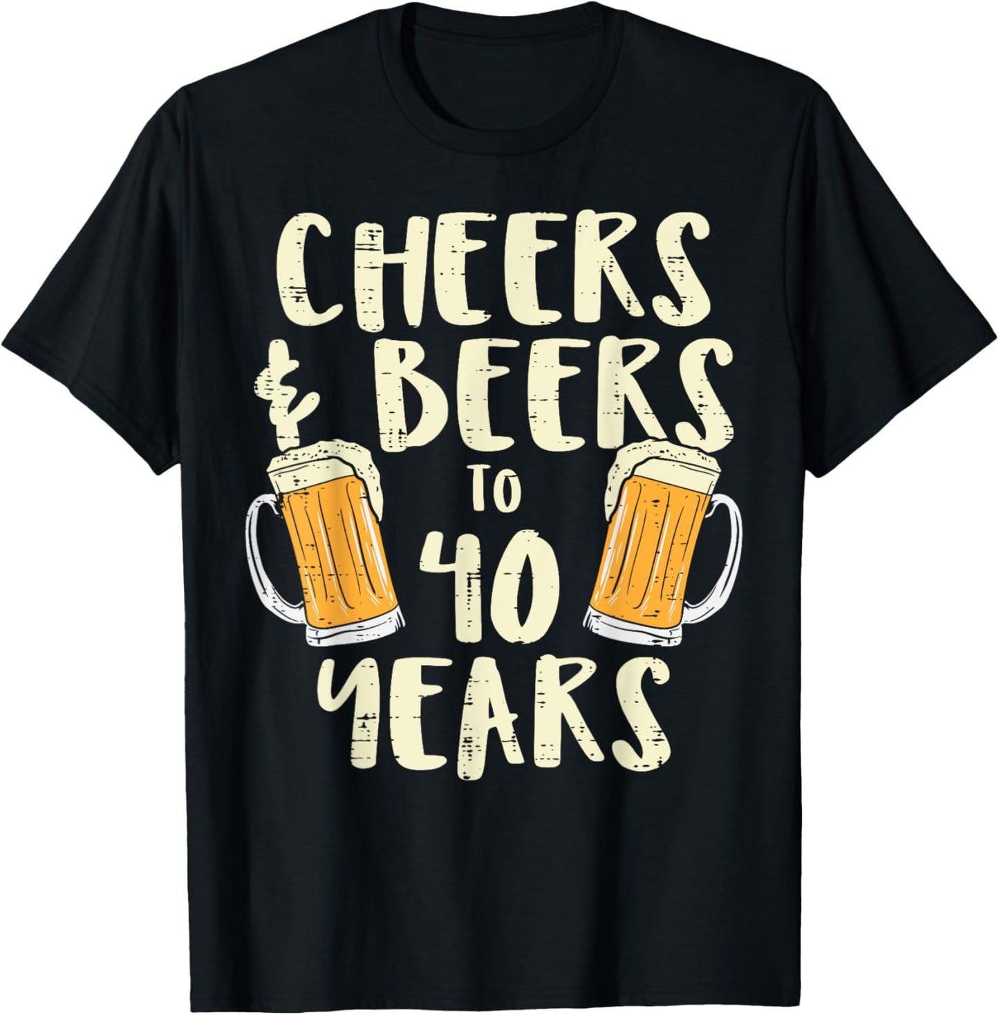 Cheers Beers 40 Years Old 40th Birthday Drinking Men Women T-Shirt - T-Shirt | Black