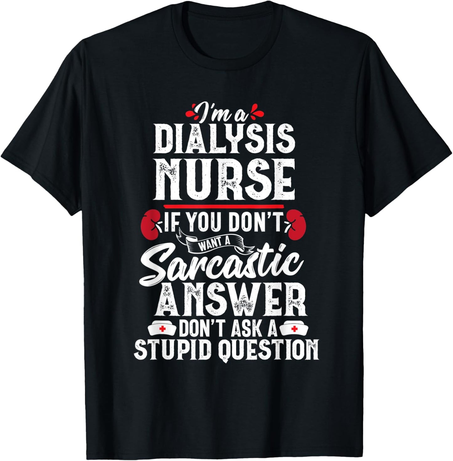 Sarcastic Dialysis Nurse Funny Nephrology Nursing Women Gift T-Shirt - T-Shirt | Black