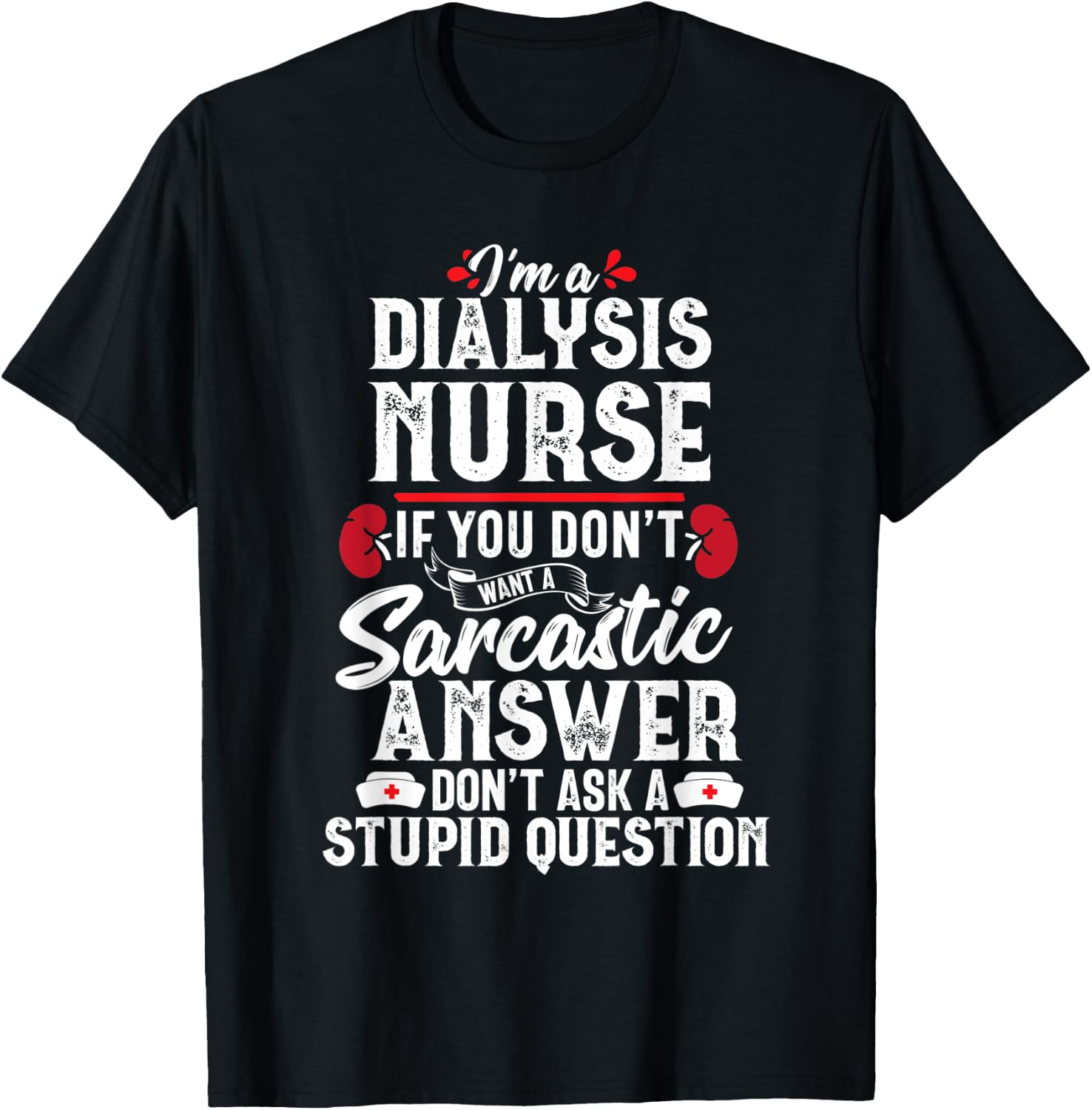 Sarcastic Dialysis Nurse Funny Nephrology Nursing Women Gift T-Shirt - T-Shirt | Black