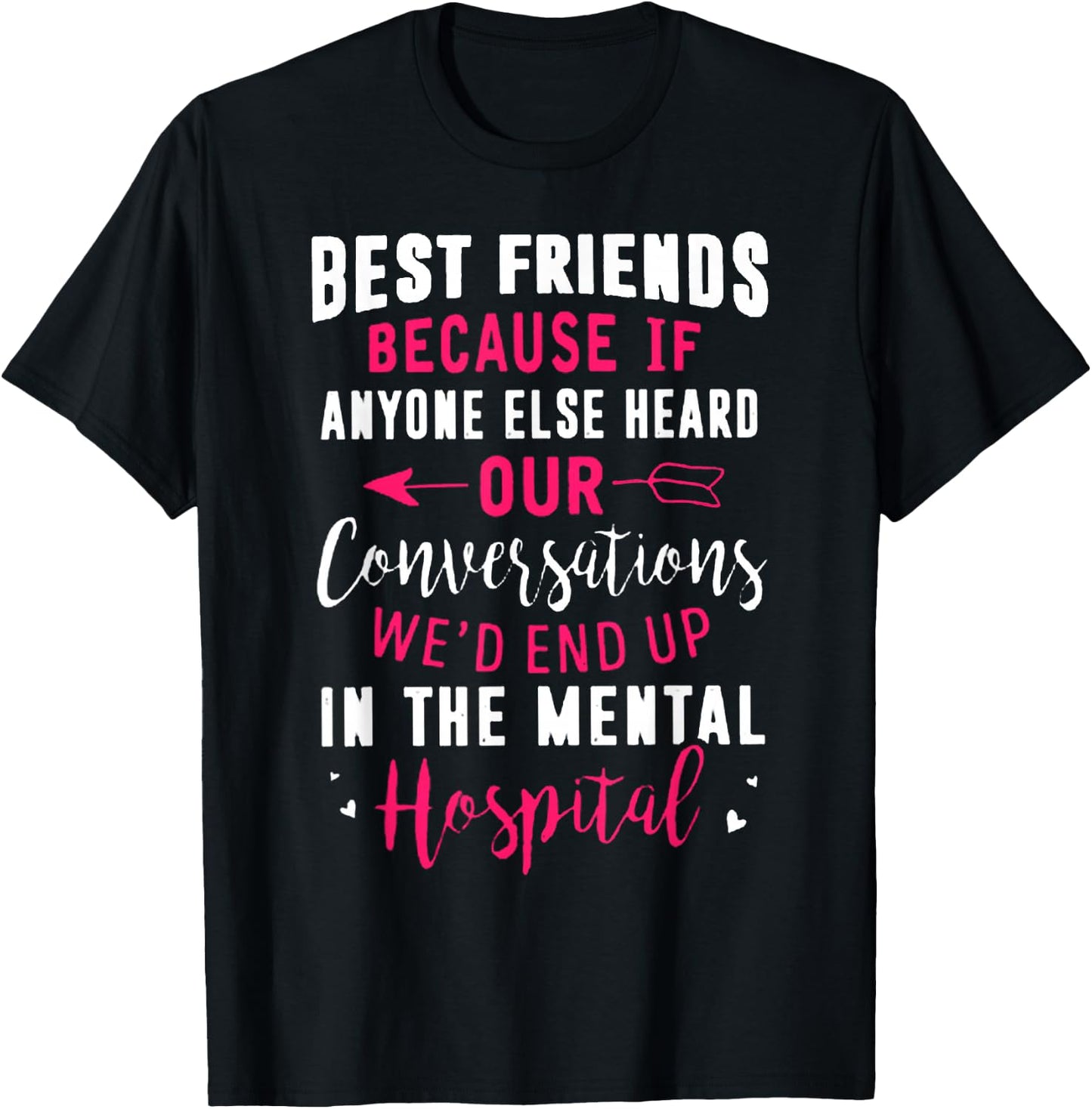 Best Friends Because If Anyone Else Heard Our Conversations T-Shirt - T-Shirt | Black