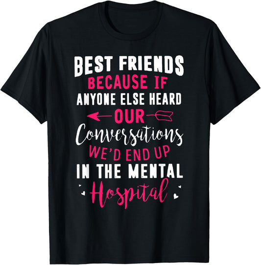 Best Friends Because If Anyone Else Heard Our Conversations T-Shirt - T-Shirt | Black