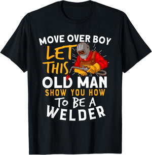 Move Over Boys Let This Old Man Show You How To Be A Welder T-Shirt - T-Shirt | Black
