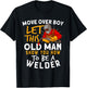 Move Over Boys Let This Old Man Show You How To Be A Welder T-Shirt - T-Shirt | Black