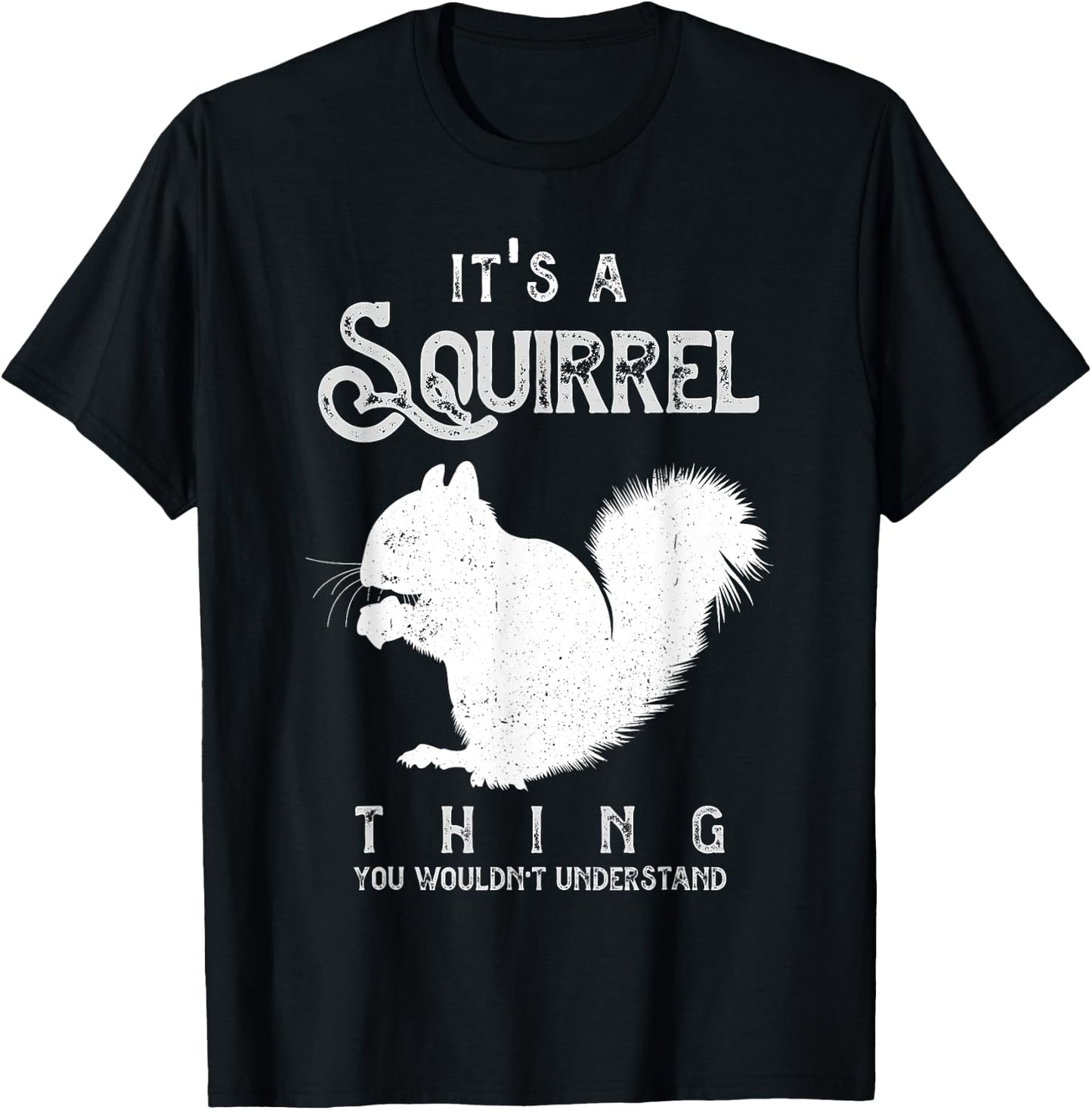 It's A Squirrel Thing Funny Squirrels Love T-Shirt - T-Shirt | Black