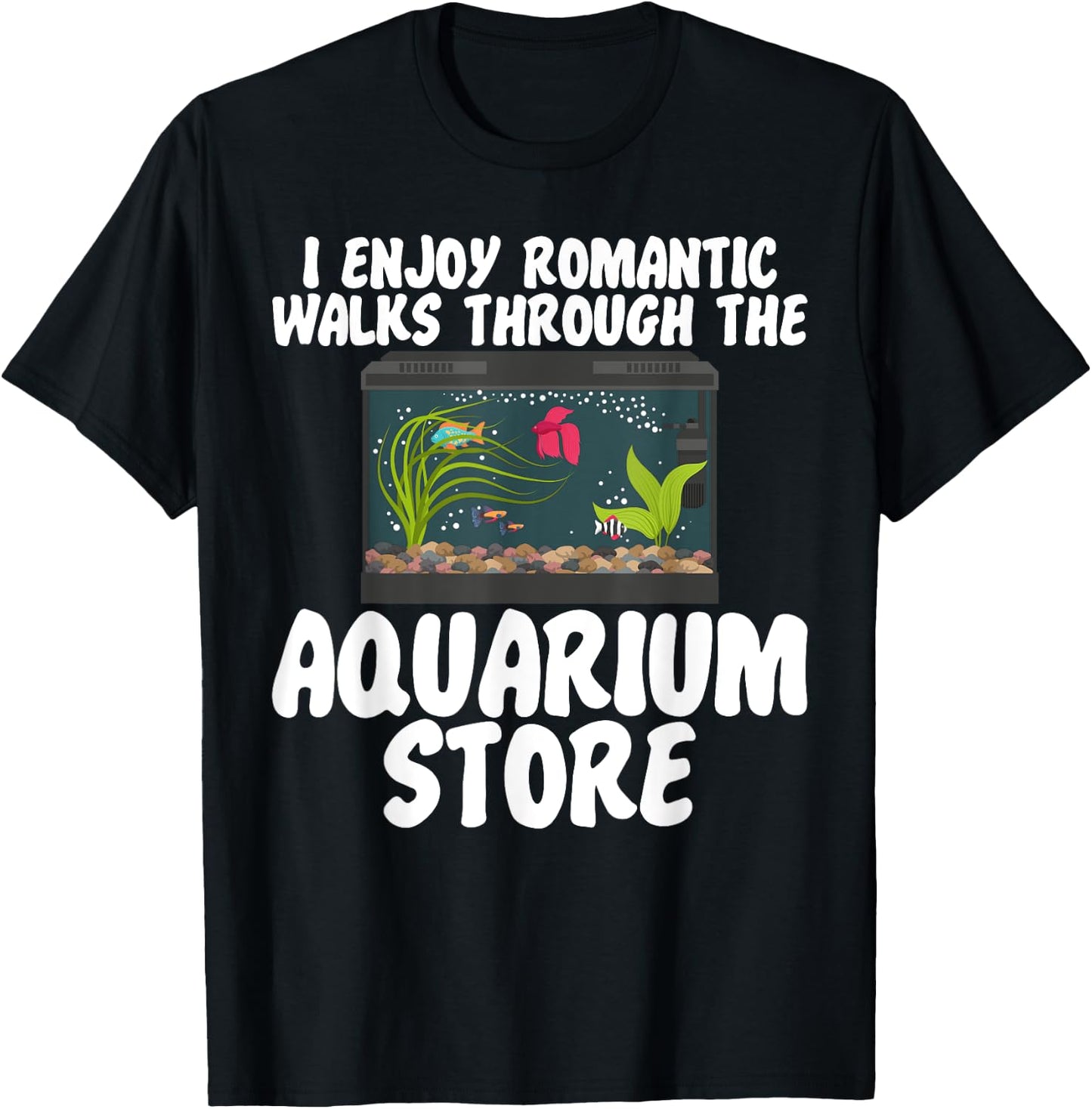 I Enjoy Romantic Walks Through the Aquarium Store T-Shirt - T-Shirt | Black