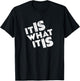 It is what it is shirt T-Shirt - T-Shirt | Black